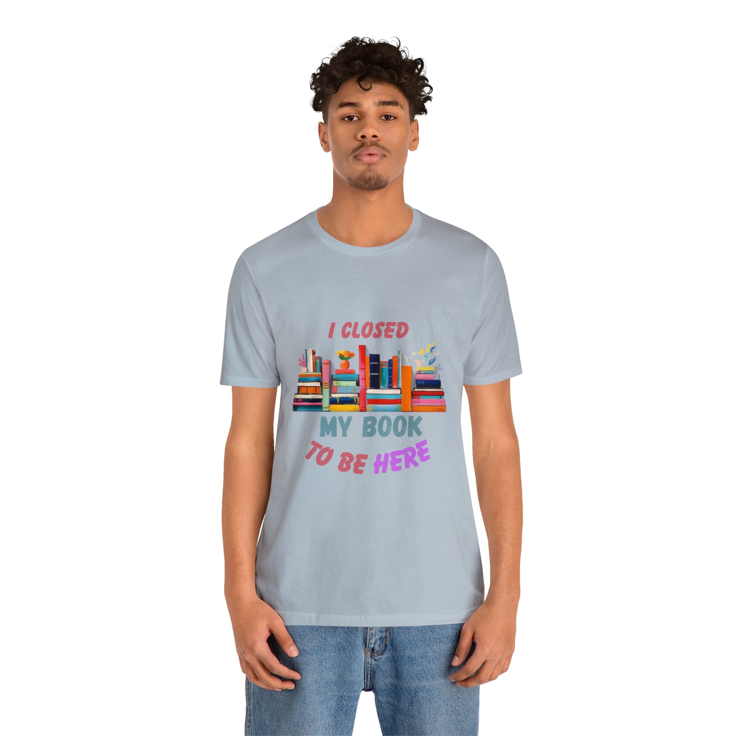I closed my book to be here shirt, books and coffee shirt, T156