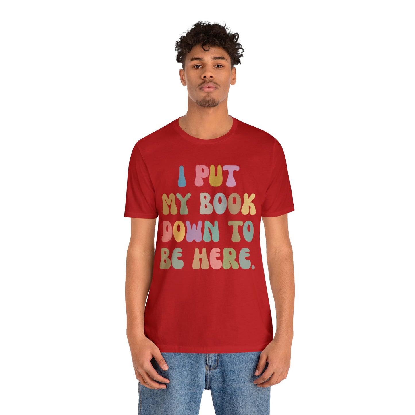 I Put My Book Down To Be Here Shirt, Bookworm Gift, Librarian Shirt, Shirt for Teacher, Book Lovers Club Shirt, Book Nerd Shirt, T1222