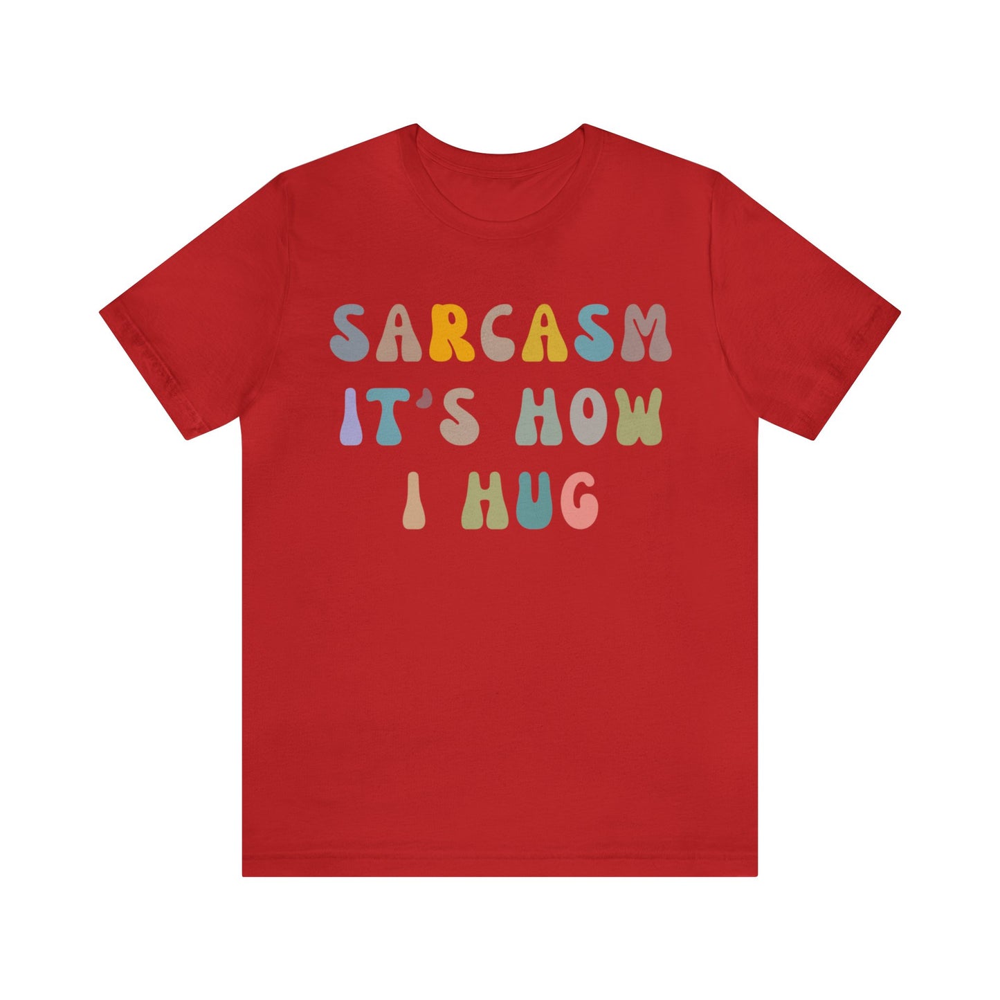Sarcasm It's How I Hug Shirt, Sarcastic Quote Shirt, Sarcasm Women Shirt, Funny Mom Shirt, Shirt for Women, Gift for Her, Mom Shirt, T1261