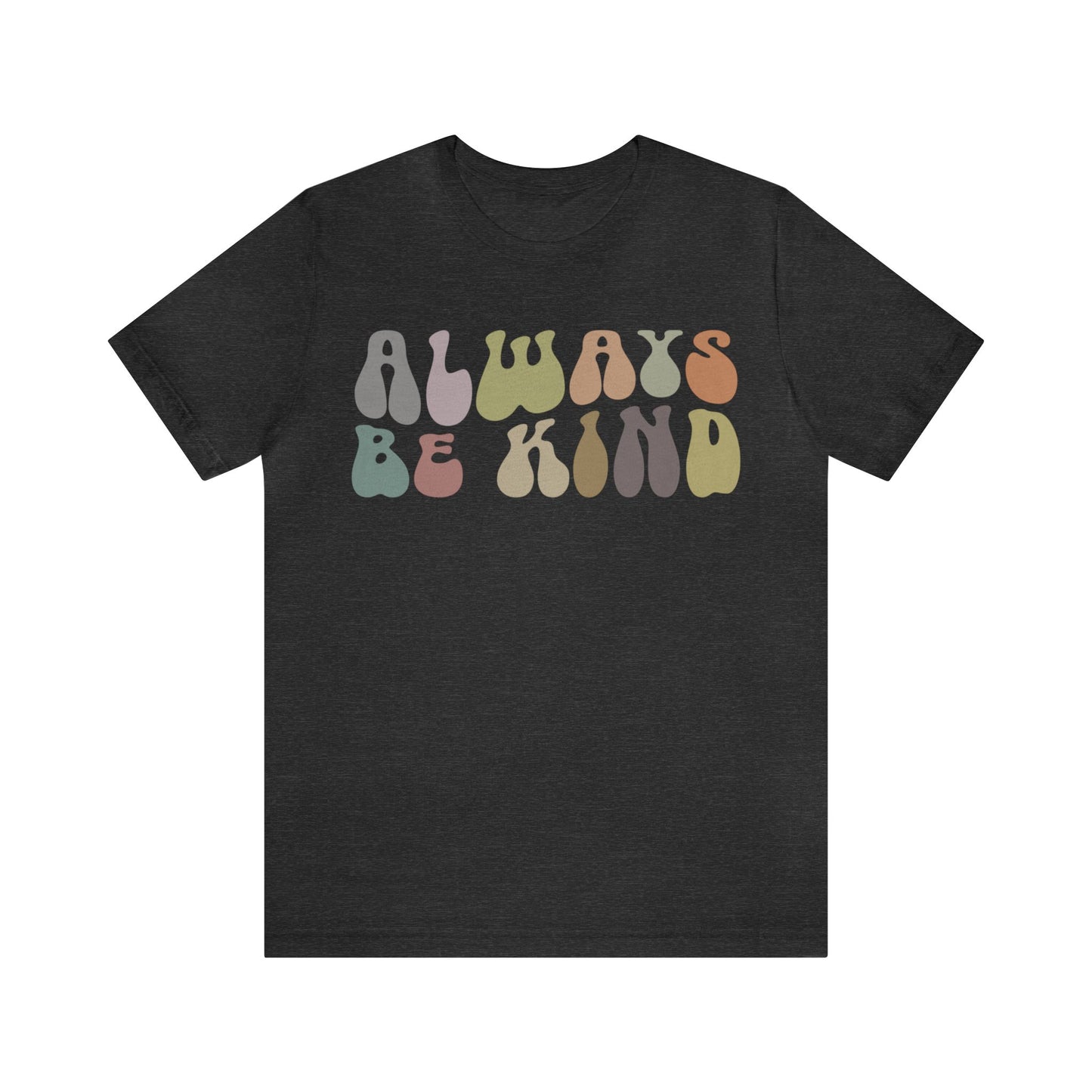Always Be Kind Shirt, Positivity Shirt, Kind Mom Shirt, Be a Kind Human Shirt, Cute Inspirational Shirt, Kindness Shirt, T1371
