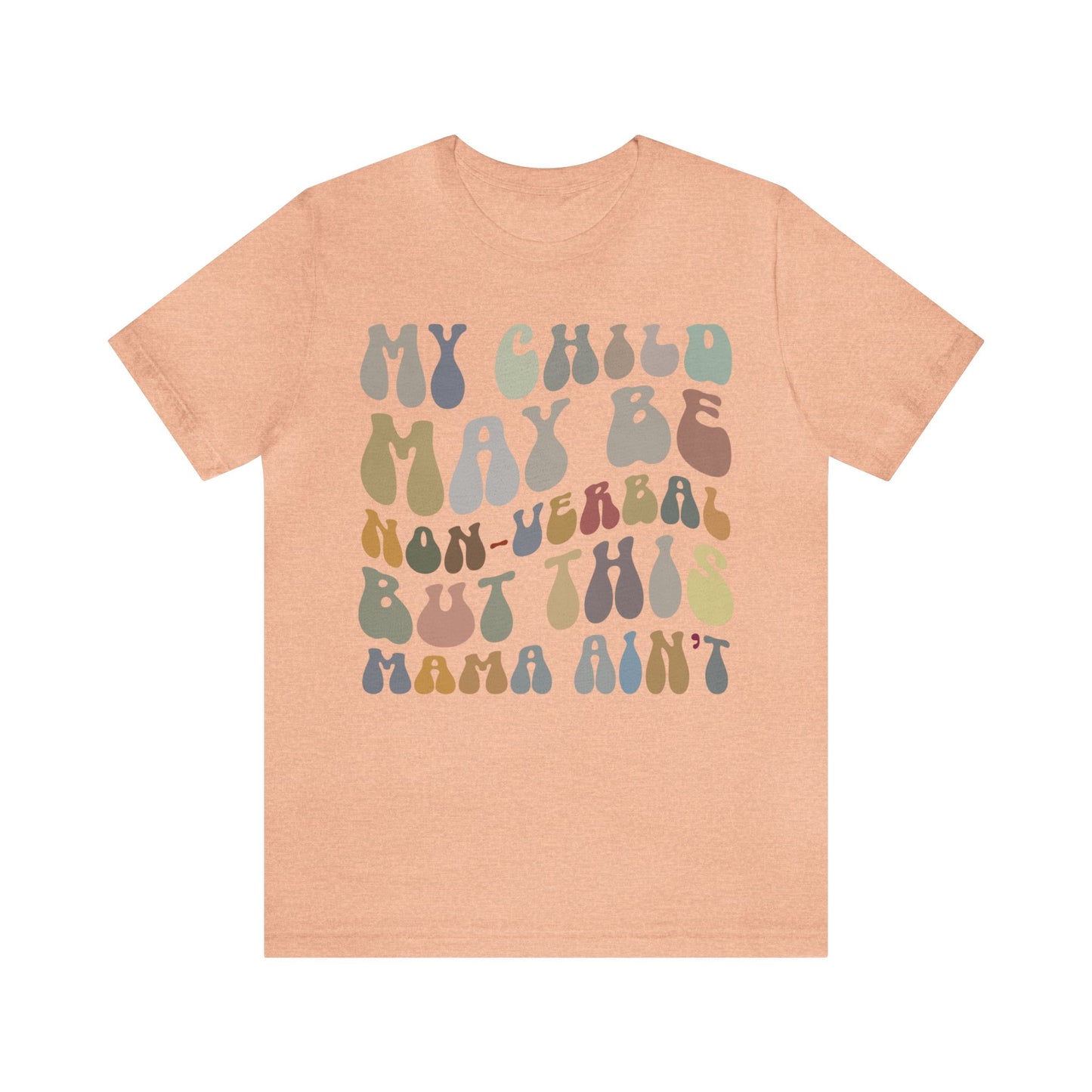 My Child May Be Nonverbal But His Mama Ain't Shirt, Non-verbal Kid Mama Shirt, Autism Awareness Shirt Autism Mom Shirt for Mama, T1461