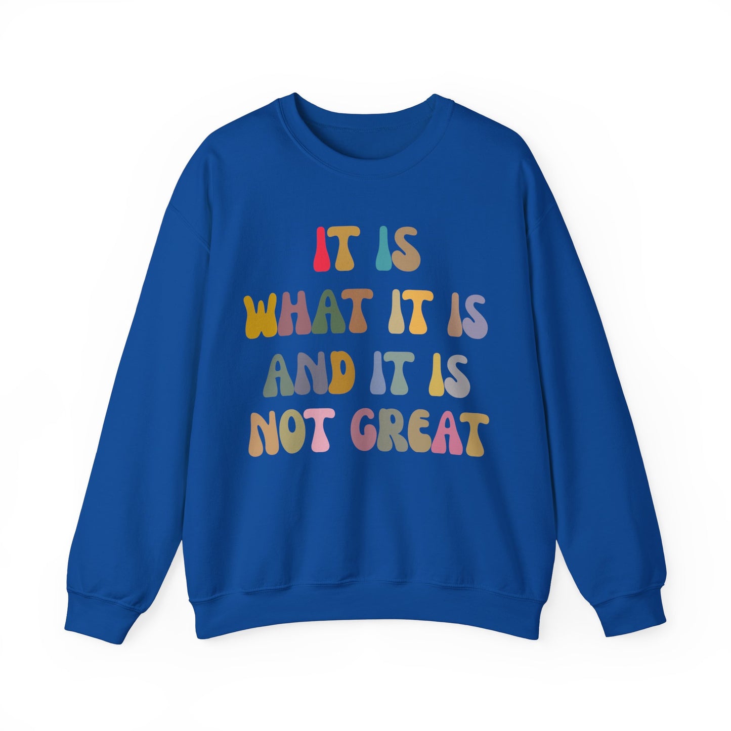 It Is What It Is And It Is Not Great Sweatshirt, Funny Quote Sweatshirt, Funny Meme Sweatshirt, Funny Mood Sweatshirt, S1513