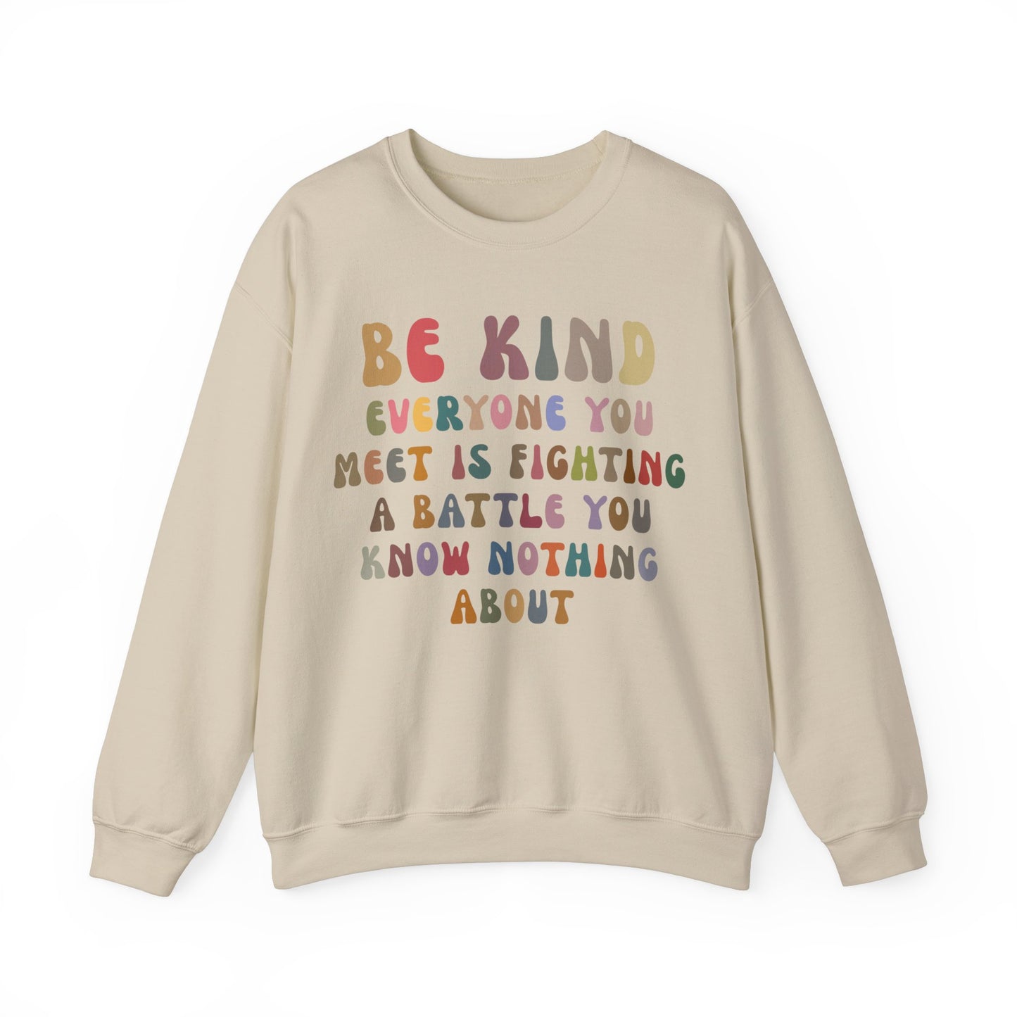 Be Kind Everyone You Meet is Fighting a Battle You Know Nothing About Sweatshirt, Cute Inspirational Sweatshirt, Kindness Sweatshirt, S1158