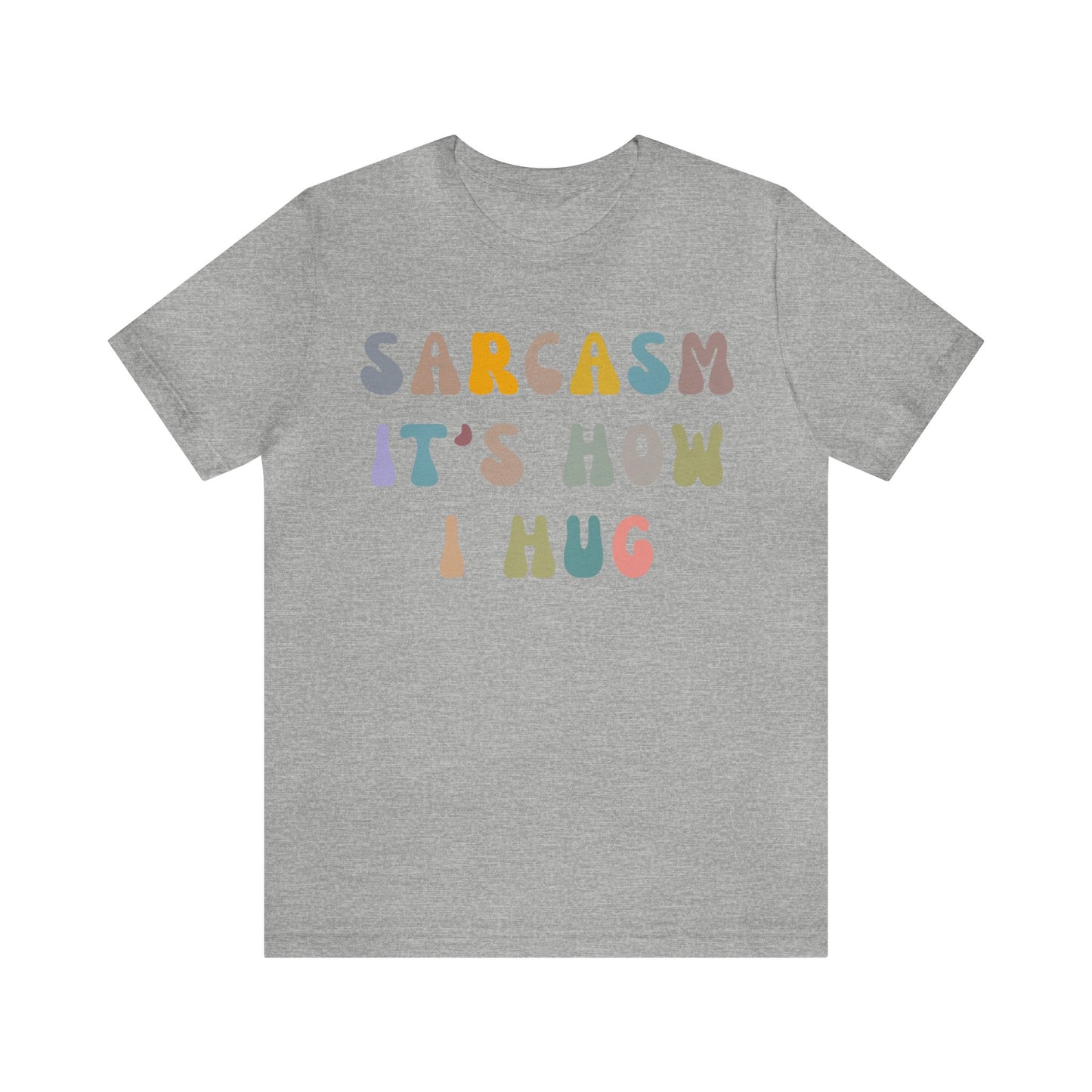 Sarcasm It's How I Hug Shirt, Sarcastic Quote Shirt, Sarcasm Women Shirt, Funny Mom Shirt, Shirt for Women, Gift for Her, Mom Shirt, T1261