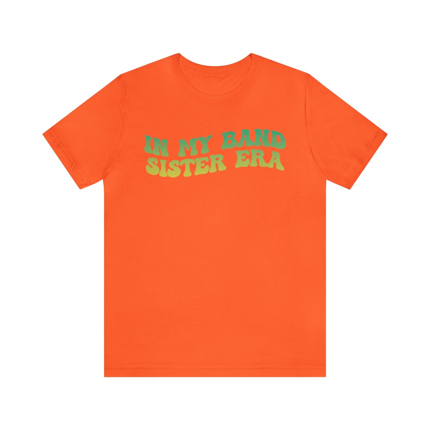 In My Band Sister Era Shirt, Gift for Sister, Shirt for Band, Band Sister Tee, Band Shirt for Sister, Gift for Band Sister, T1490