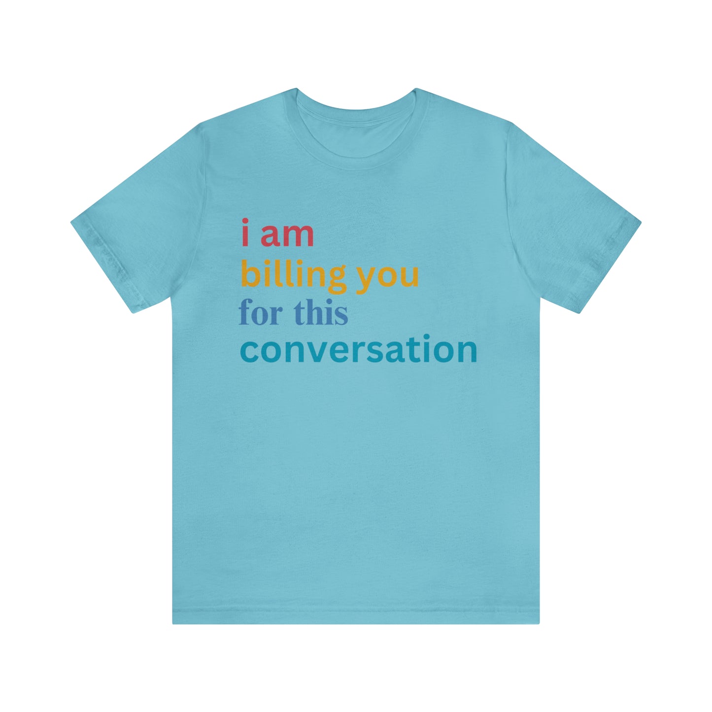 I Am Billing You For This Conversation Shirt, Funny Psychologist Shirt, Law Student Gif, T235