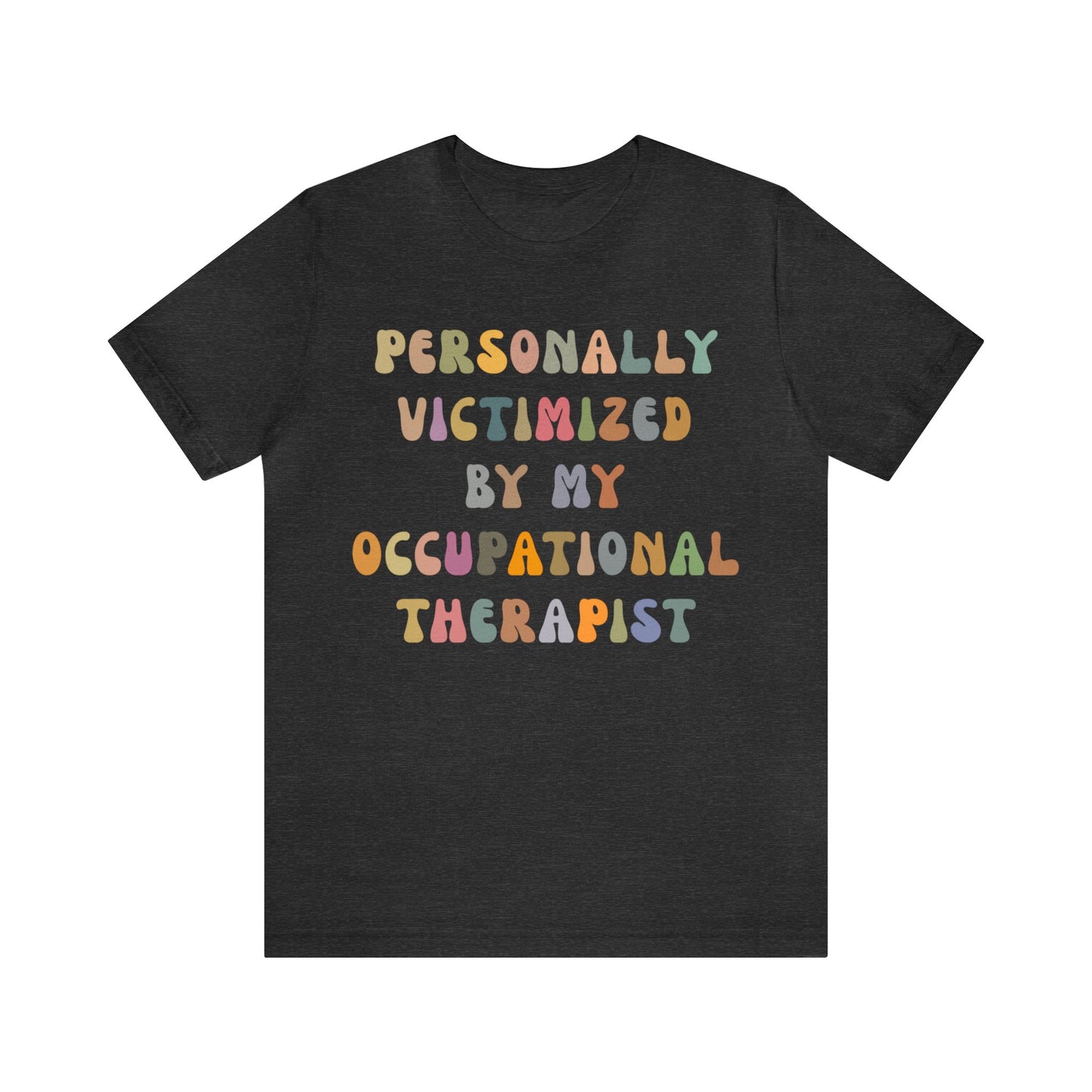 Personally Victimized By My Occupational Therapist Shirt, Occupational Therapy Tee, Occupational Therapist Shirt Gift, T1162