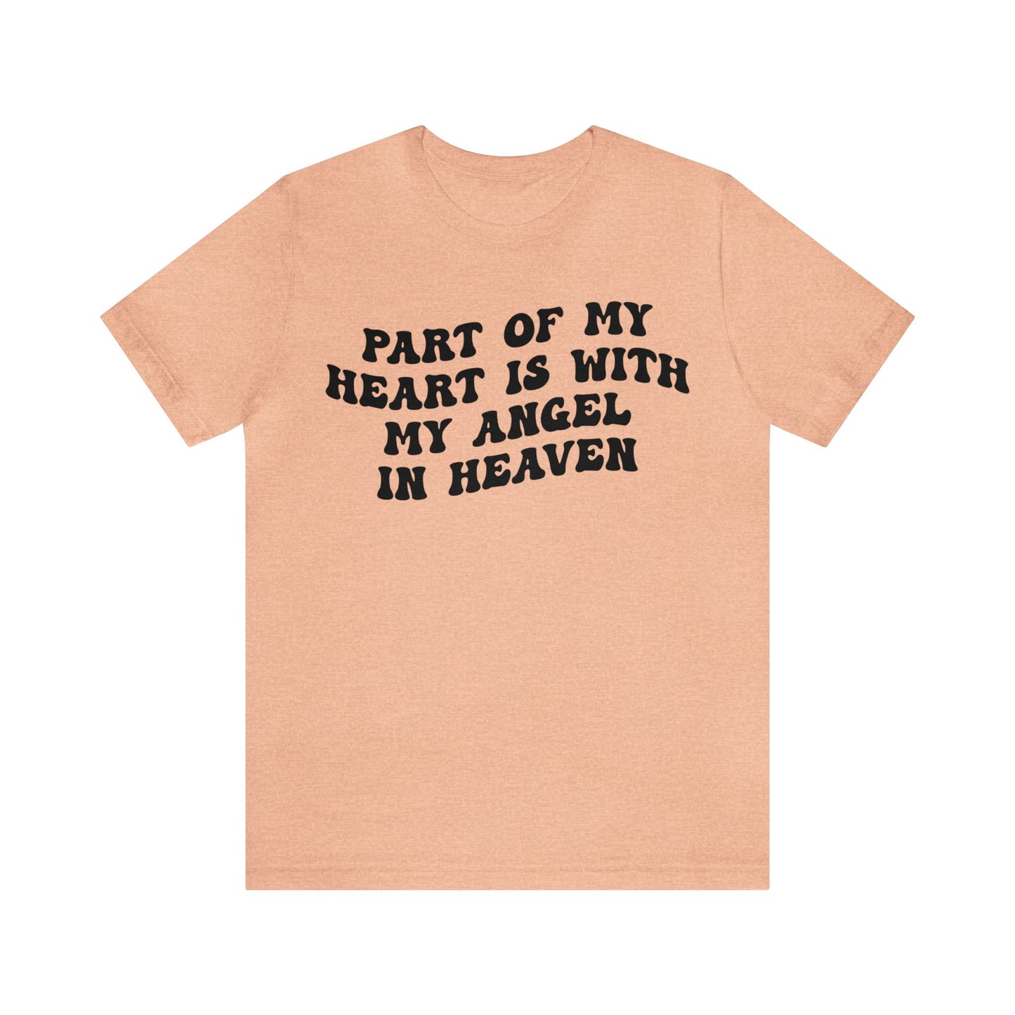Part Of My Heart Is With My Angel In Heaven Shirt, Inspirational Shirt, Mom Shirt, Happy Life, Positive Shirt, Motivational Shirt, T1299