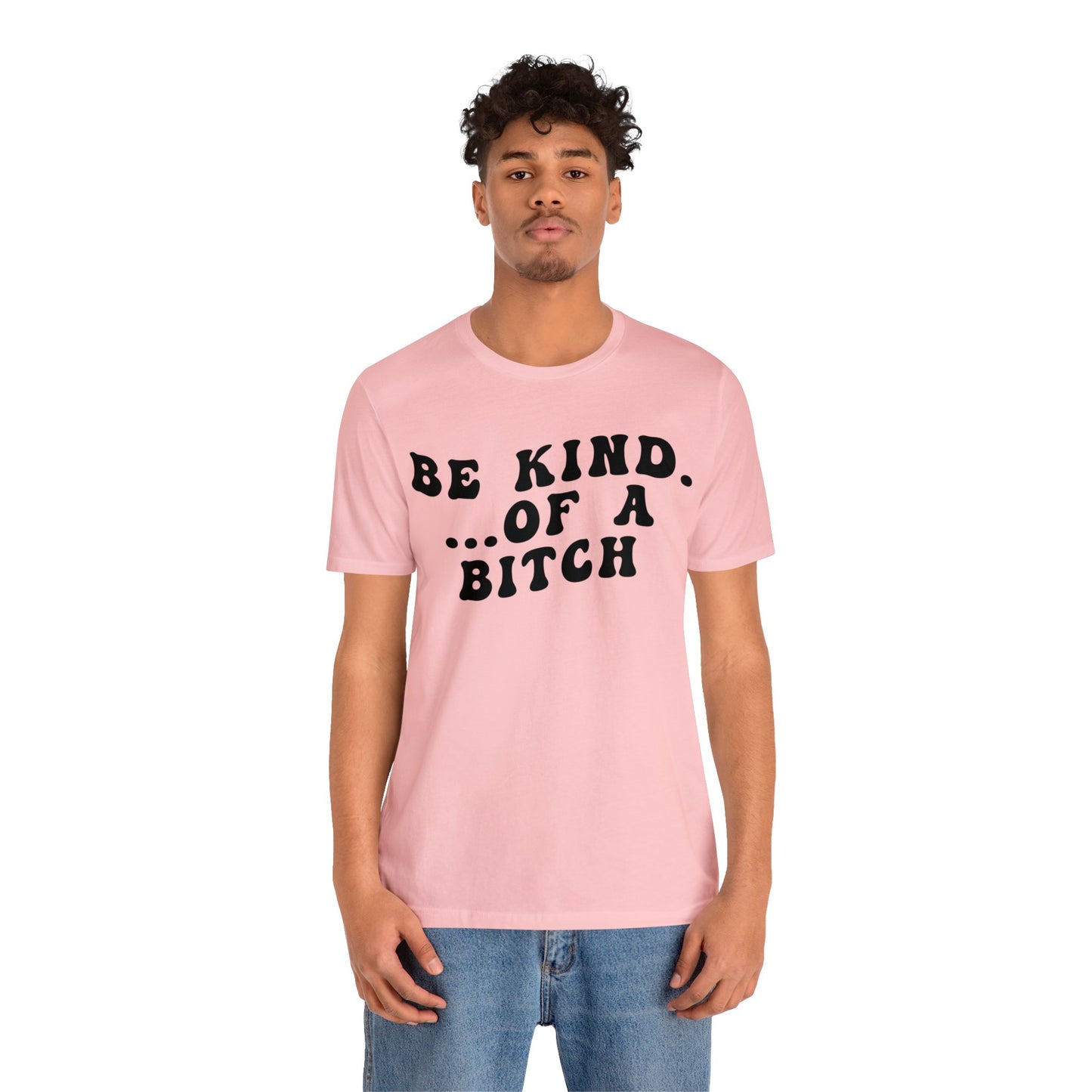 Be Kind Of A Bitch Shirt, Funny Girls Shirt, Funny Sassy Shirt, Sarcasm Shirt for Women, Funny Gift for Friends, Gift For Girls, T1197