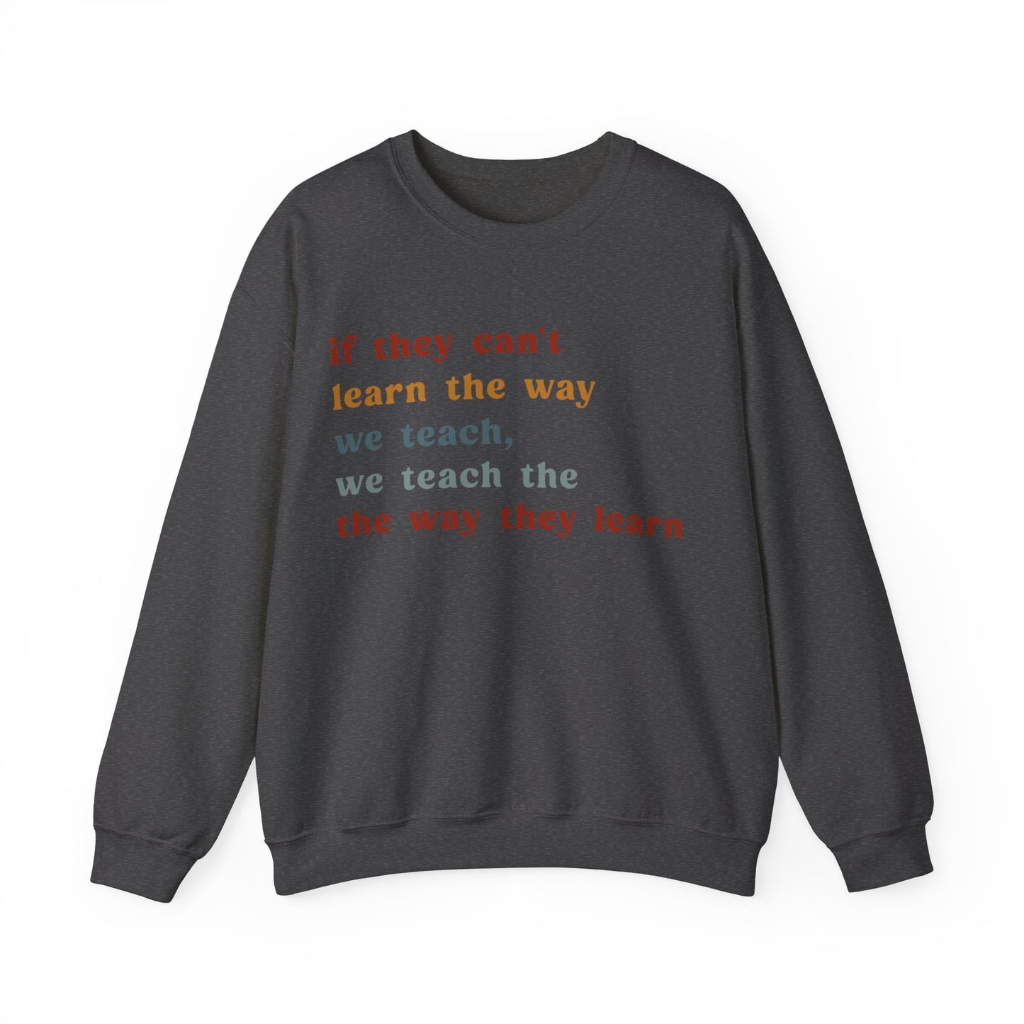 If They Can't Learn The Way We Teach, We Teach The Way They Learn Sweatshirt, ABA Sweatshirt, Behavioral Specialist Sweatshirt, S1155