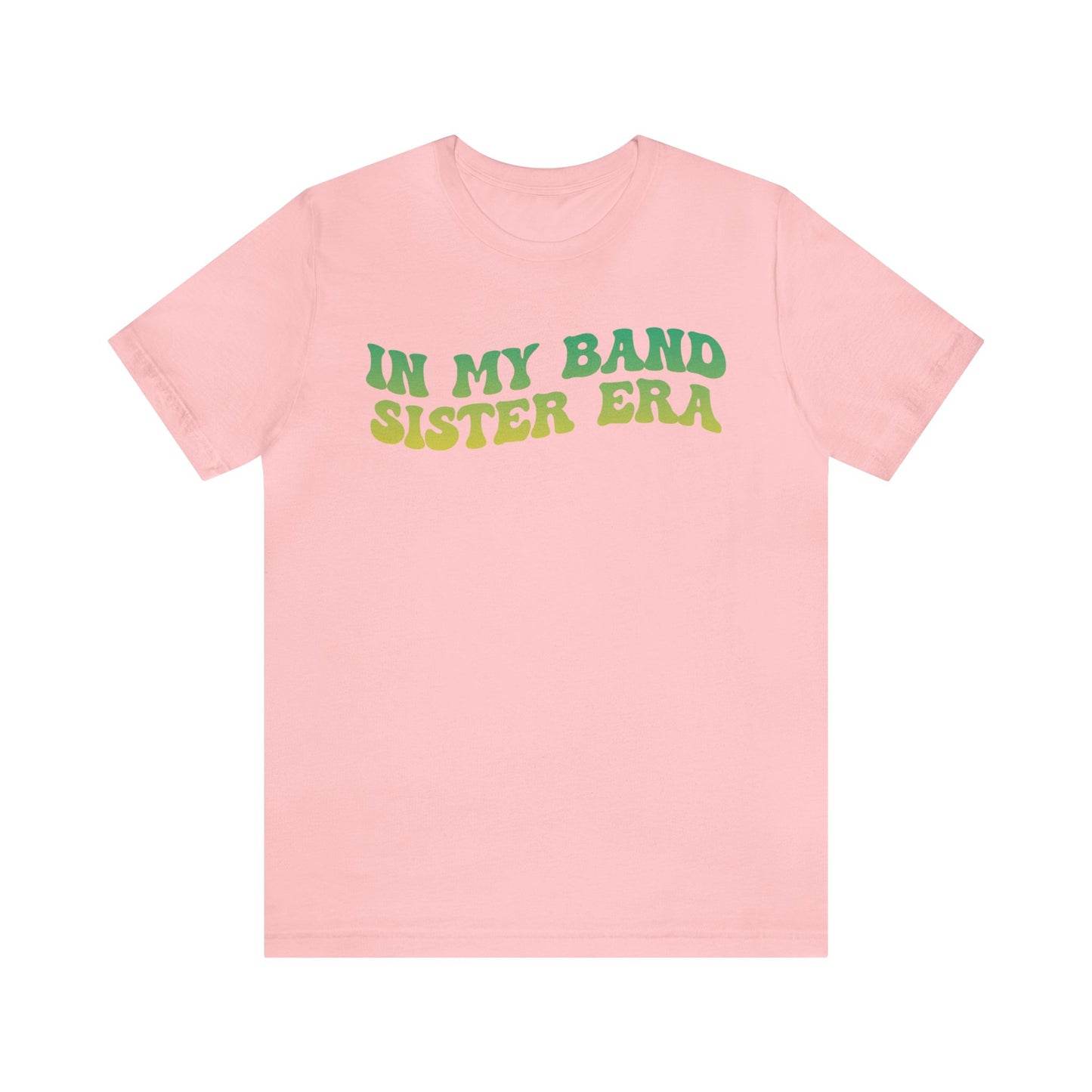In My Band Sister Era Shirt, Gift for Sister, Shirt for Band, Band Sister Tee, Band Shirt for Sister, Gift for Band Sister, T1490