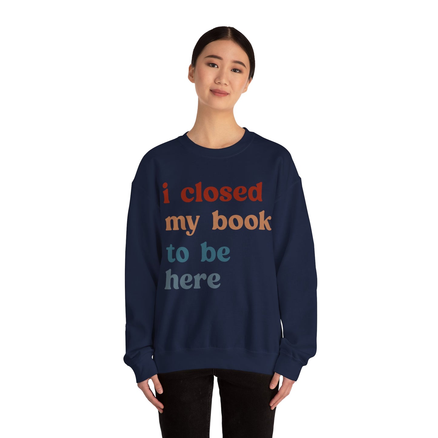 I Closed My Book To Be Here Sweatshirt, Book Lovers Club Sweatshirt, Introverted Bookworm Sweatshirt, Funny Book Nerd Sweatshirt, S1247