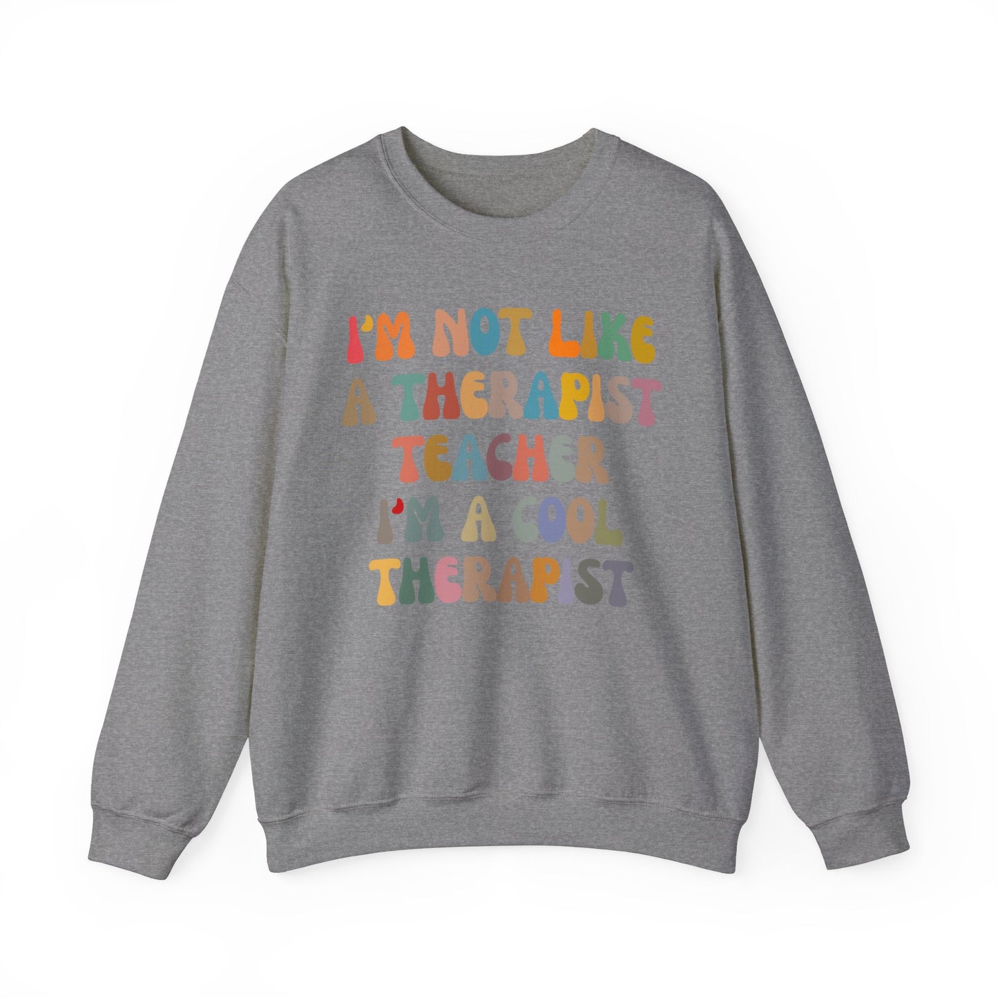 I'm Not Like A Therapist Teacher I'm A Cool Therapist Sweatshirt, Cool Therapist Appreciation Sweatshirt, Sweatshirt for Therapist, S1553