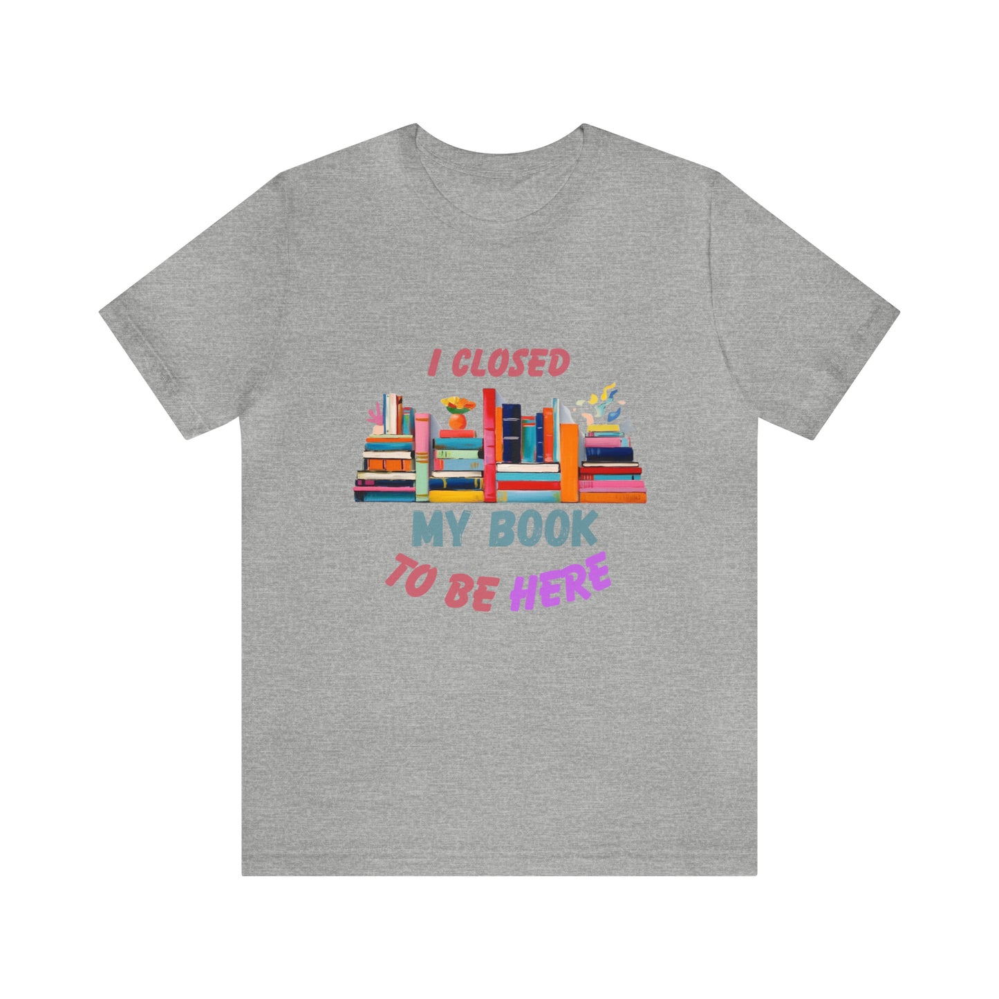 I closed my book to be here shirt, books and coffee shirt, T156