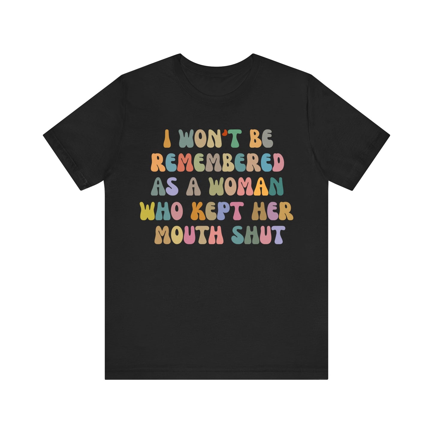 I Won't Be Remembered As A Woman Who Kept Her Mouth Shut Shirt, Feminist Shirt, Women Rights Equality, Women's Power Shirt, T1088