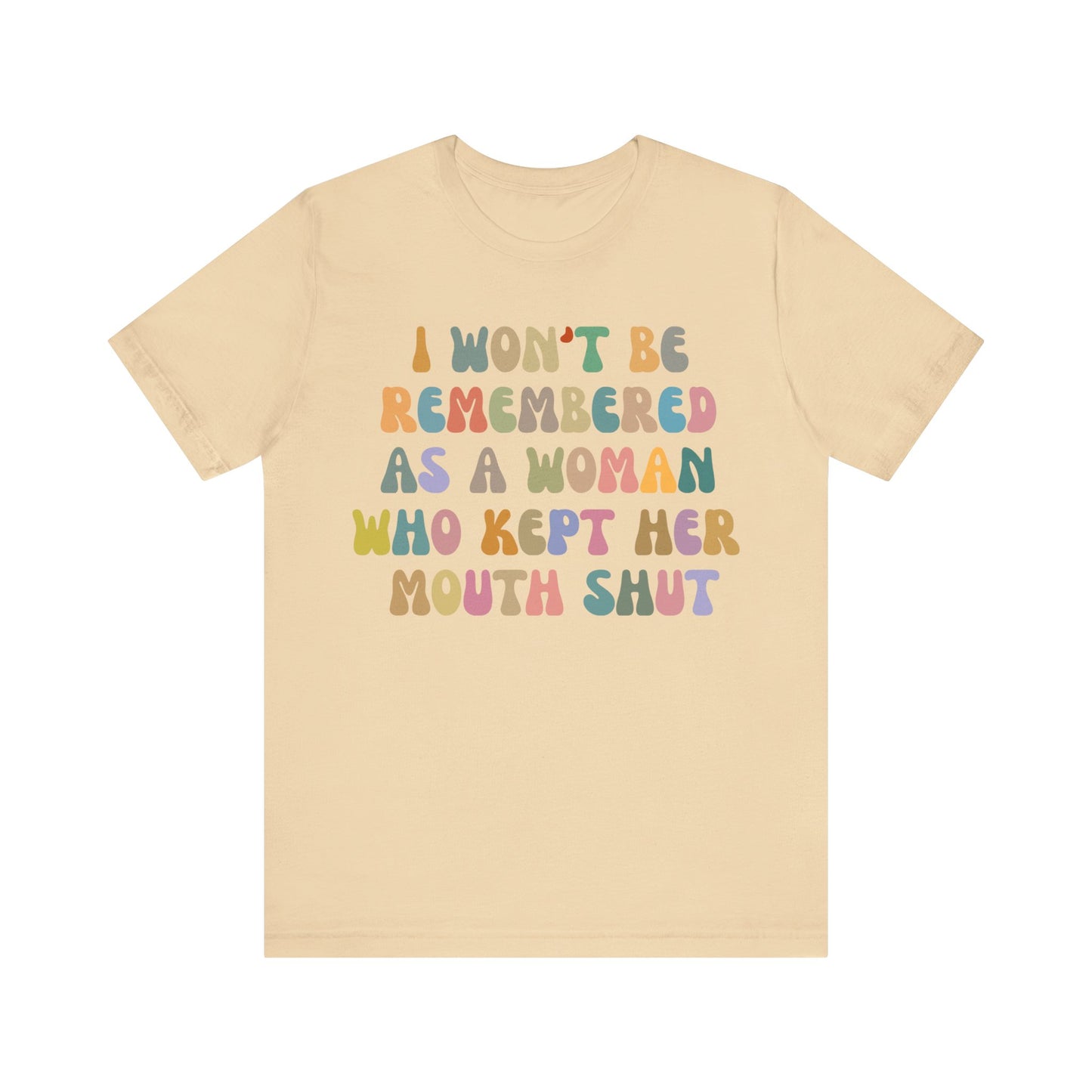 I Won't Be Remembered As A Woman Who Kept Her Mouth Shut Shirt, Feminist Shirt, Women Rights Equality, Women's Power Shirt, T1088