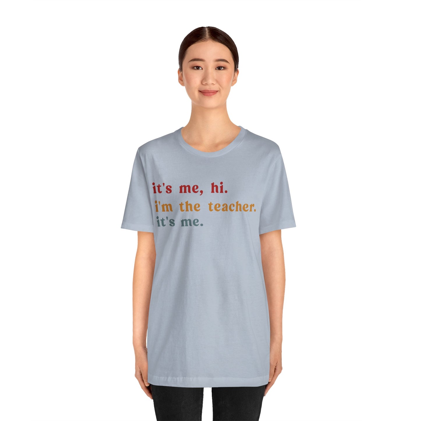 It's Me Hi I'm The Teacher It's Me Shirt, Teacher Gift, Best Teacher Shirt, Elementary Teacher, Teacher Appreciation Shirt, T1150