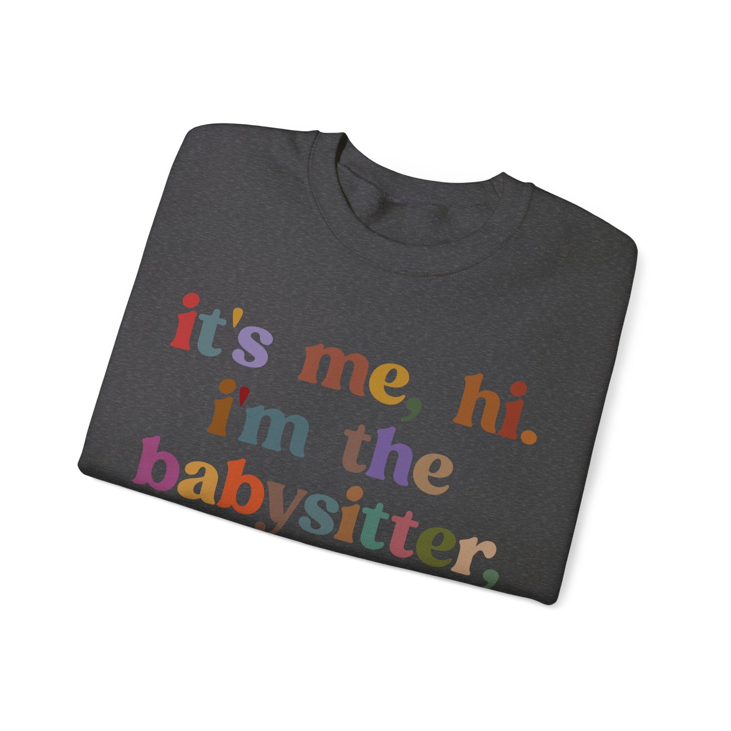 It's Me Hi I'm The Babysitter It's Me Sweatshirt, Favorite Babysitter Sweatshirt, Best Nanny Sweatshirt, Babysitter Appreciation Gift, T1105