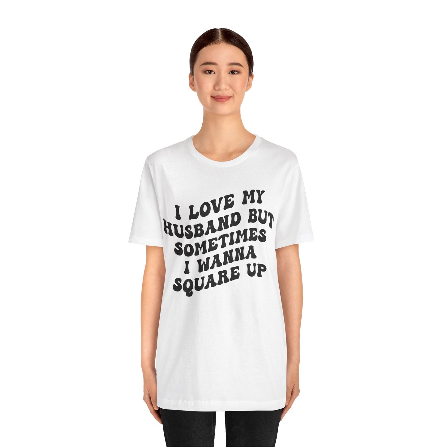 I Love My Husband But Sometimes I Wanna Square Up Shirt, Wife Life Shirt, Shirt for Wife, Funny Shirt for Wife, Mom Gift, T1142