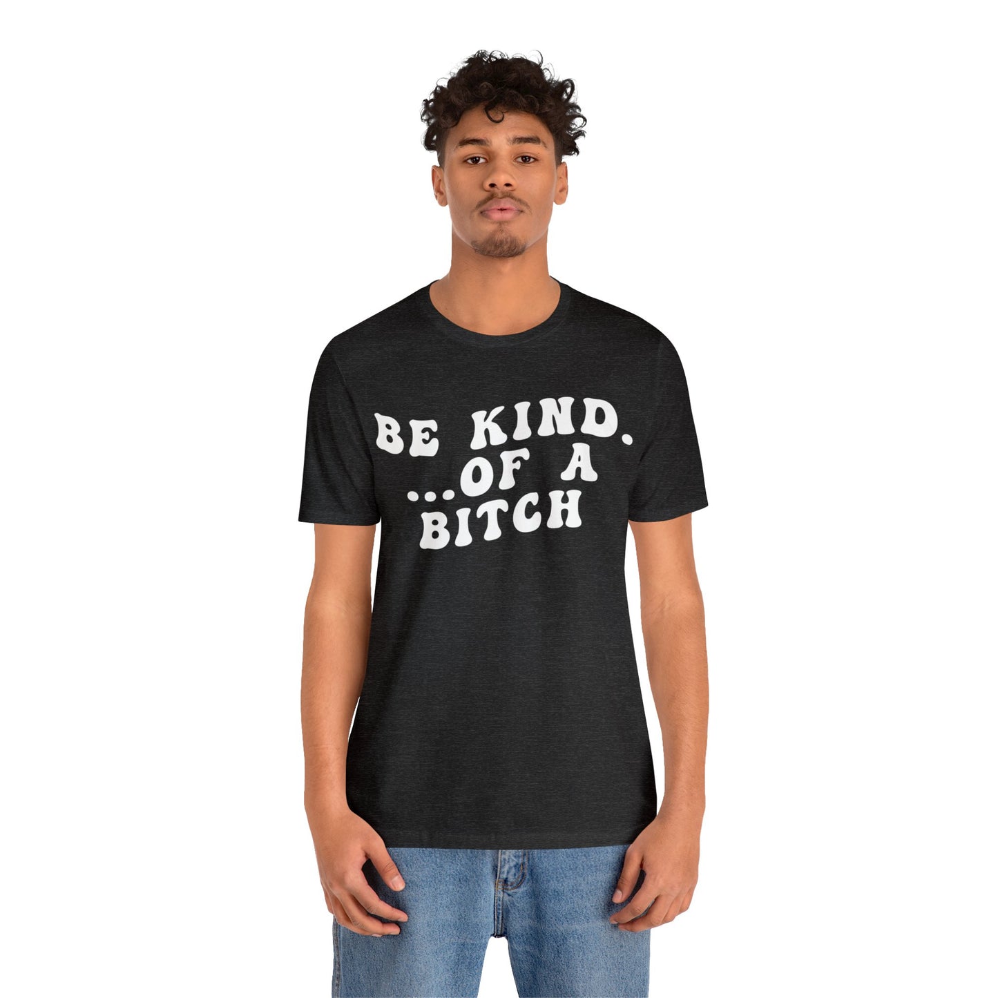 Be Kind Of A Bitch Shirt, Funny Girls Shirt, Funny Sassy Shirt, Sarcasm Shirt for Women, Funny Gift for Friends, Gift For Girls, T1197