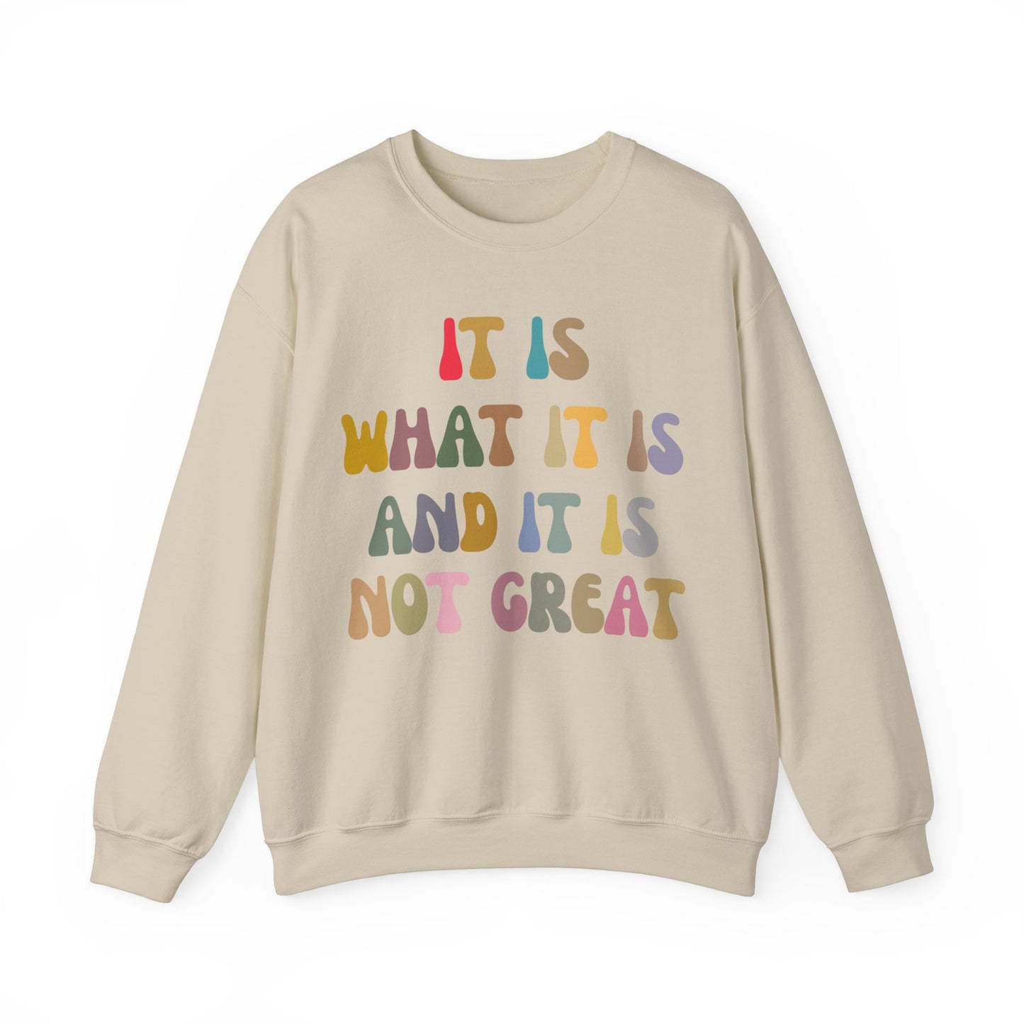It Is What It Is And It Is Not Great Sweatshirt, Funny Quote Sweatshirt, Funny Meme Sweatshirt, Funny Mood Sweatshirt, S1513