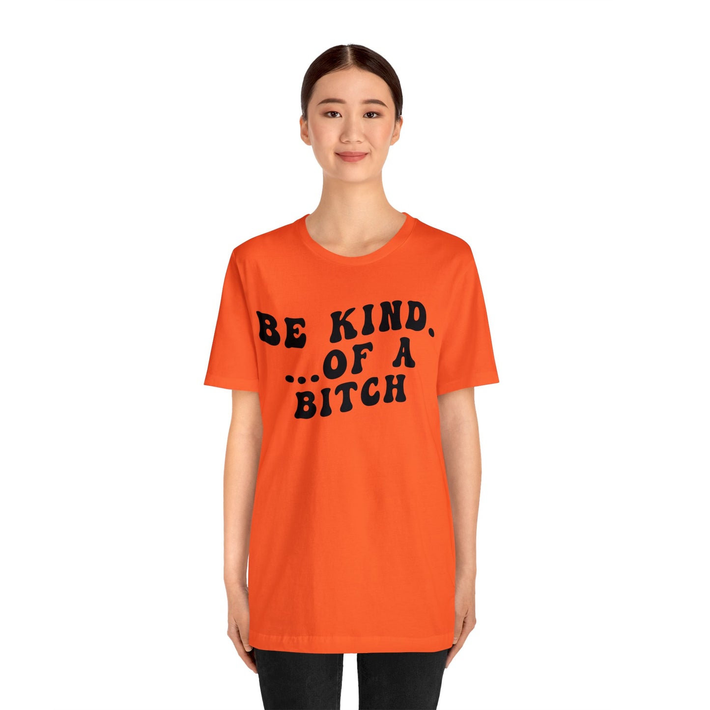 Be Kind Of A Bitch Shirt, Funny Girls Shirt, Funny Sassy Shirt, Sarcasm Shirt for Women, Funny Gift for Friends, Gift For Girls, T1197