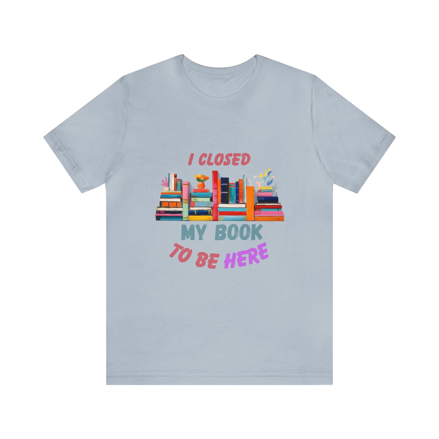 I closed my book to be here shirt, books and coffee shirt, T156