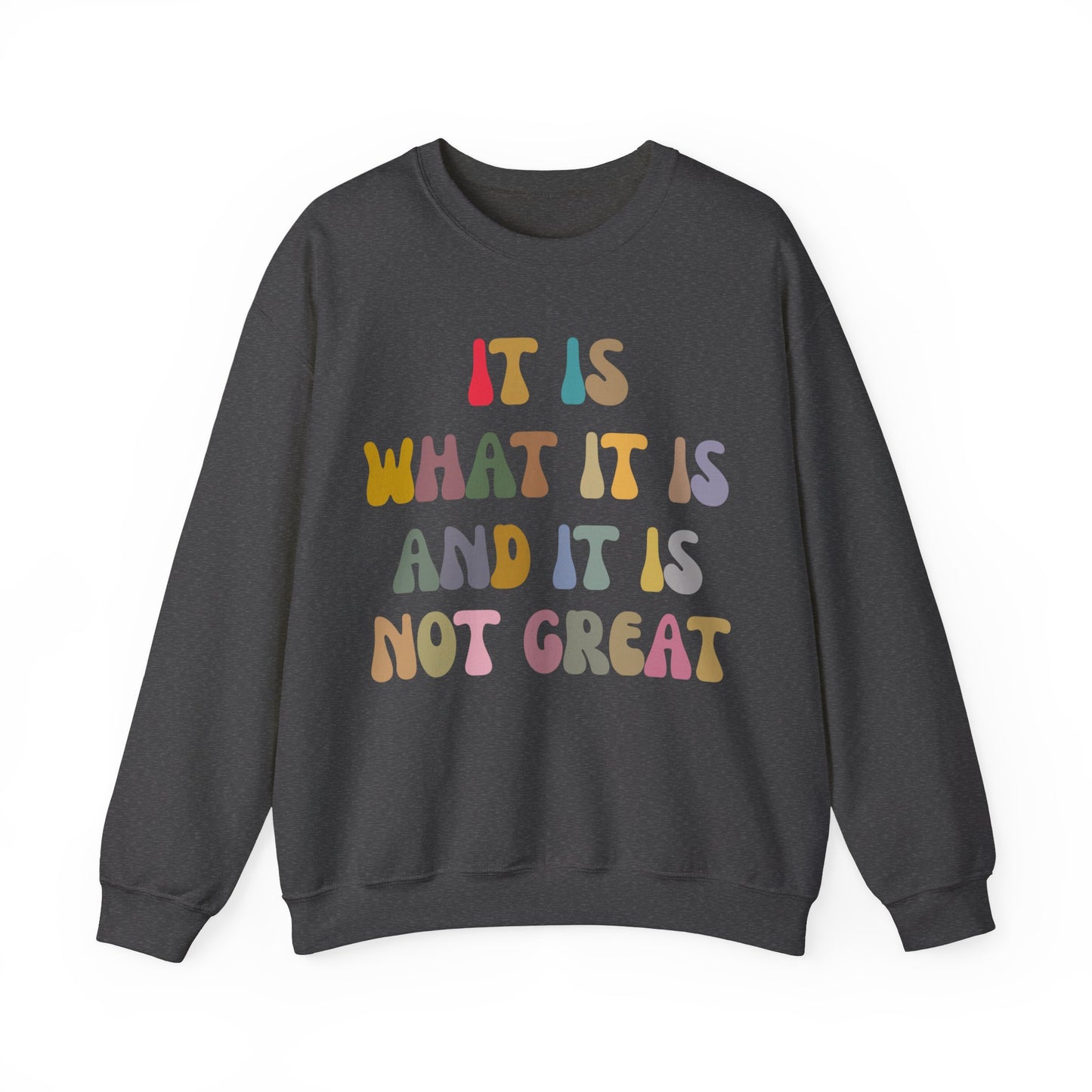 It Is What It Is And It Is Not Great Sweatshirt, Funny Quote Sweatshirt, Funny Meme Sweatshirt, Funny Mood Sweatshirt, S1513