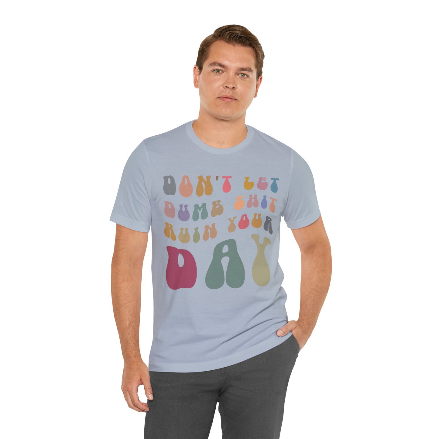 Don't Let Dumb Shit Ruin Your Day Shirt, Motivational Therapy Shirt, Mental Health Awareness Shirt, Funny Shirt for Women, T1185
