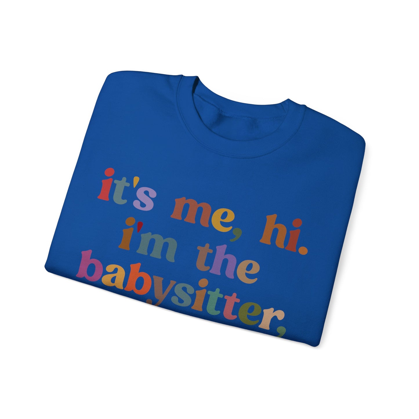 It's Me Hi I'm The Babysitter It's Me Sweatshirt, Favorite Babysitter Sweatshirt, Best Nanny Sweatshirt, Babysitter Appreciation Gift, T1105