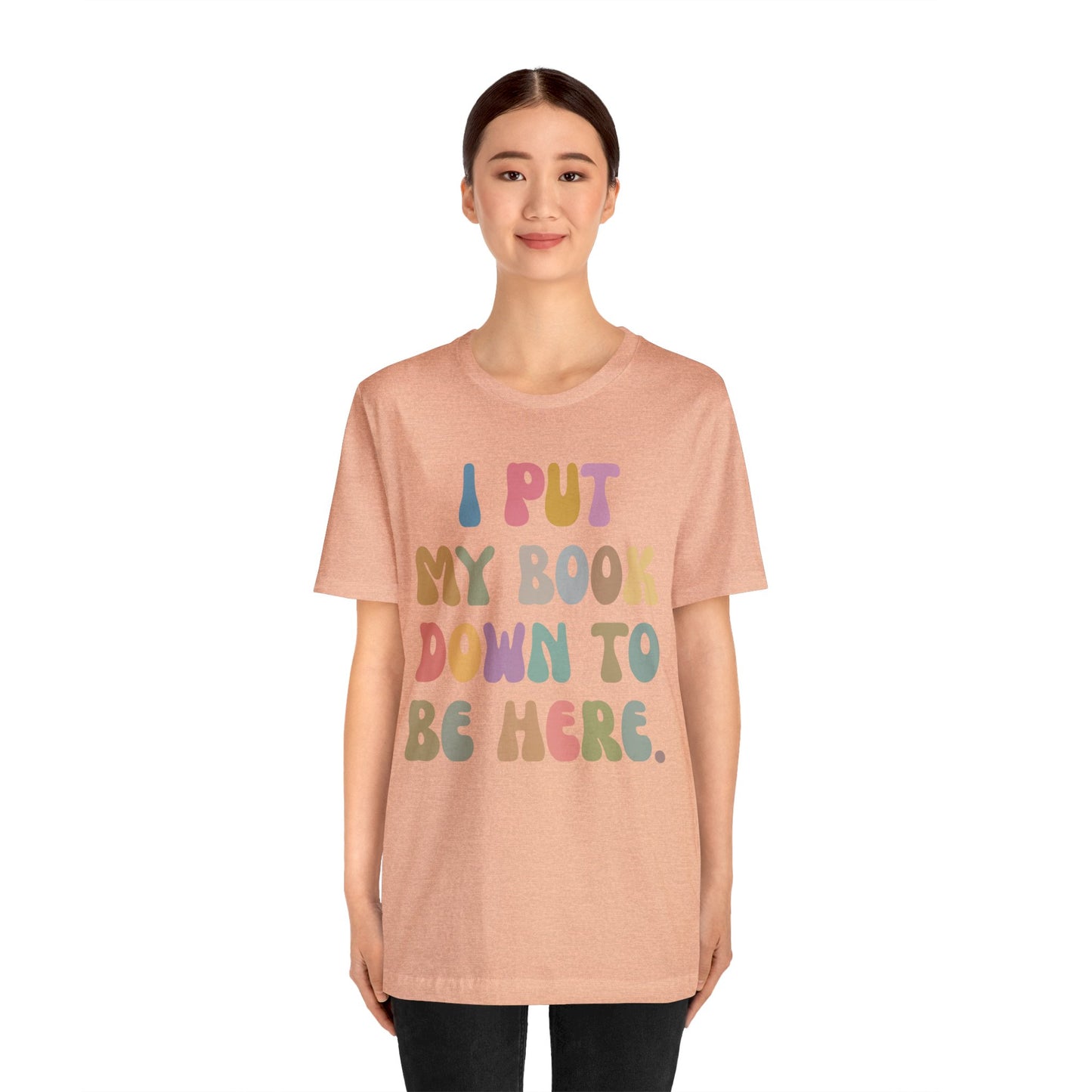 I Put My Book Down To Be Here Shirt, Bookworm Gift, Librarian Shirt, Shirt for Teacher, Book Lovers Club Shirt, Book Nerd Shirt, T1222