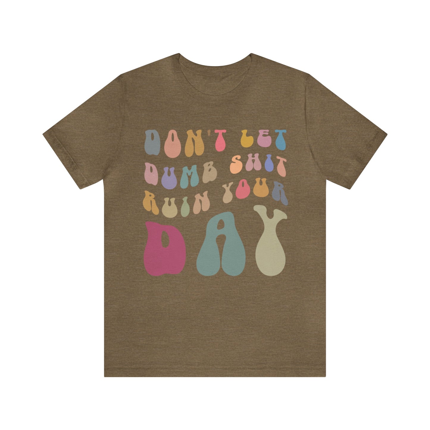 Don't Let Dumb Shit Ruin Your Day Shirt, Motivational Therapy Shirt, Mental Health Awareness Shirt, Funny Shirt for Women, T1185