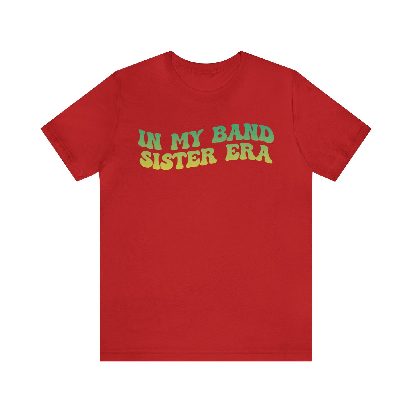In My Band Sister Era Shirt, Gift for Sister, Shirt for Band, Band Sister Tee, Band Shirt for Sister, Gift for Band Sister, T1490