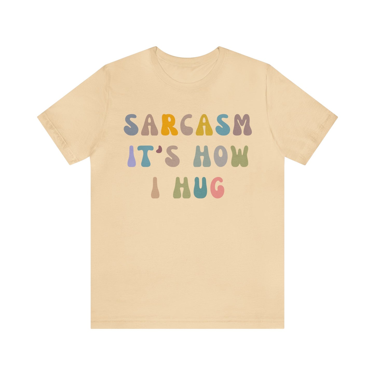 Sarcasm It's How I Hug Shirt, Sarcastic Quote Shirt, Sarcasm Women Shirt, Funny Mom Shirt, Shirt for Women, Gift for Her, Mom Shirt, T1261