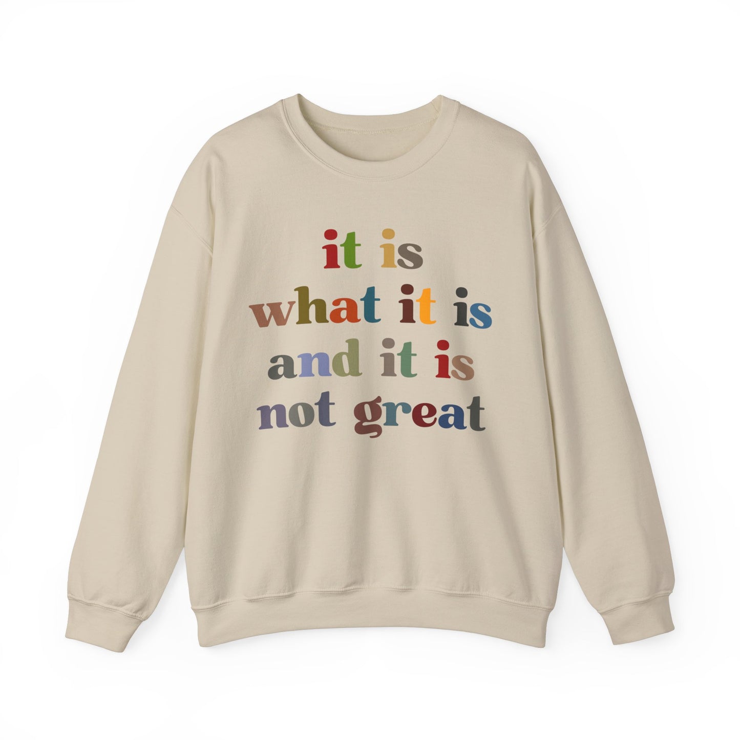 It Is What It Is And It Is Not Great Sweatshirt, Funny Quote Sweatshirt, Funny Meme Sweatshirt, Funny Mood Sweatshirt, S1511