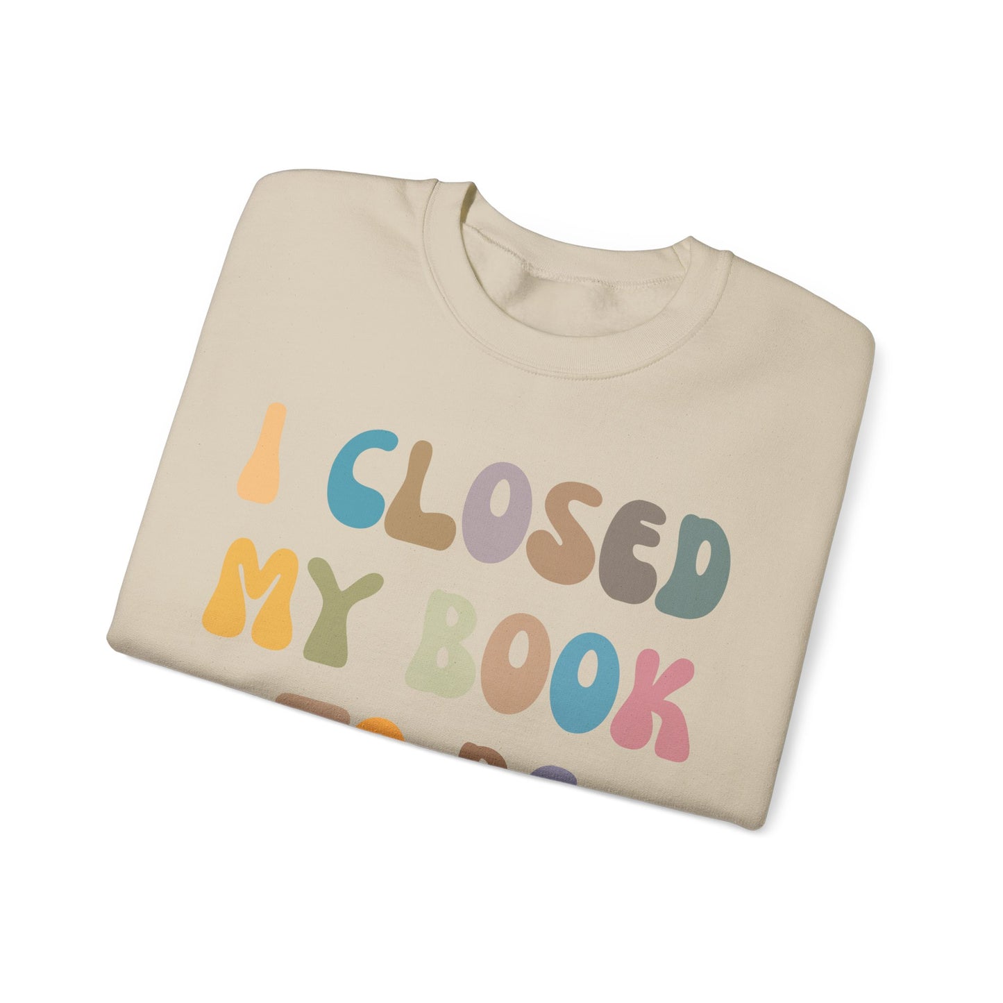 I Closed My Book To Be Here Sweatshirt, Book Lovers Club Sweatshirt, Introverted Bookworm Sweatshirt, Funny Book Nerd Sweatshirt, S1244