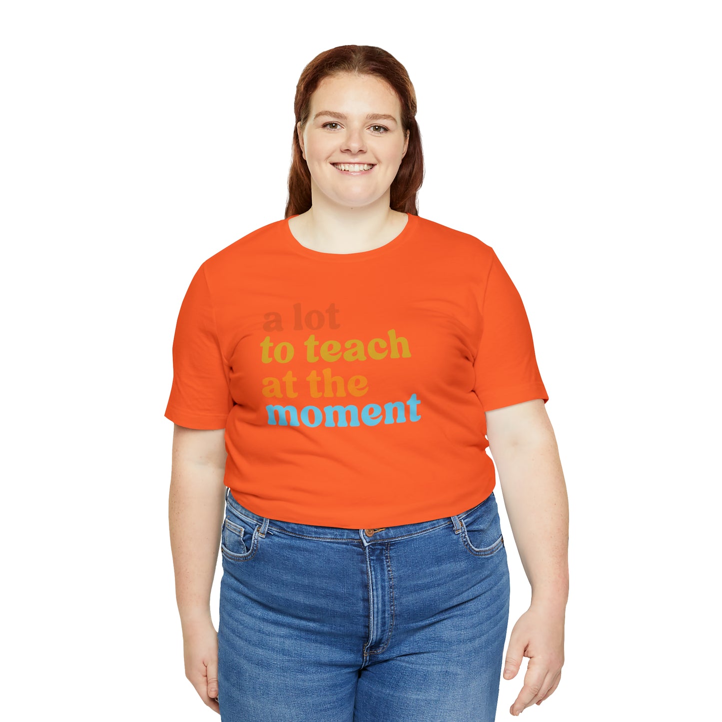 Motivational Shirt, A Lot To Teach At The Moment Shirt, Teacher Shirt, Teacher Appreciation, Back To School Shirt, T501