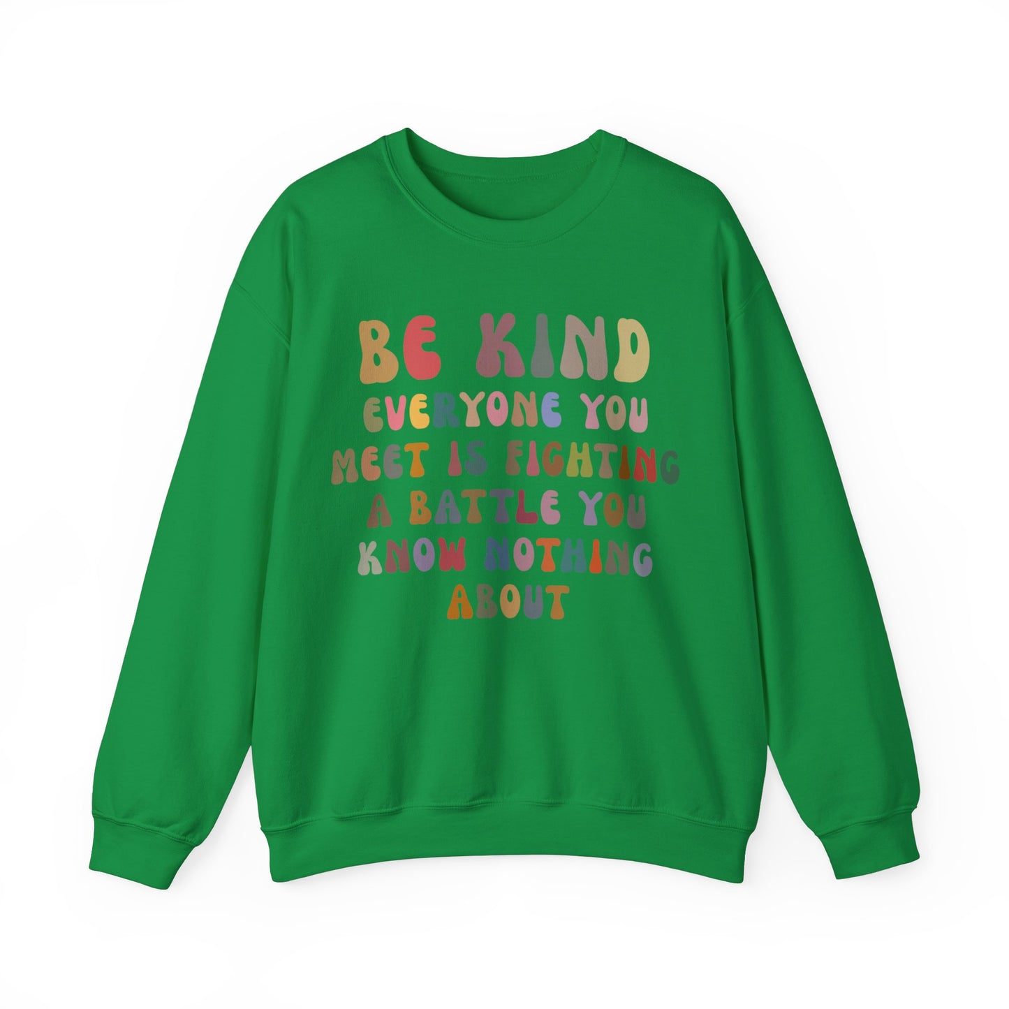 Be Kind Everyone You Meet is Fighting a Battle You Know Nothing About Sweatshirt, Cute Inspirational Sweatshirt, Kindness Sweatshirt, S1158