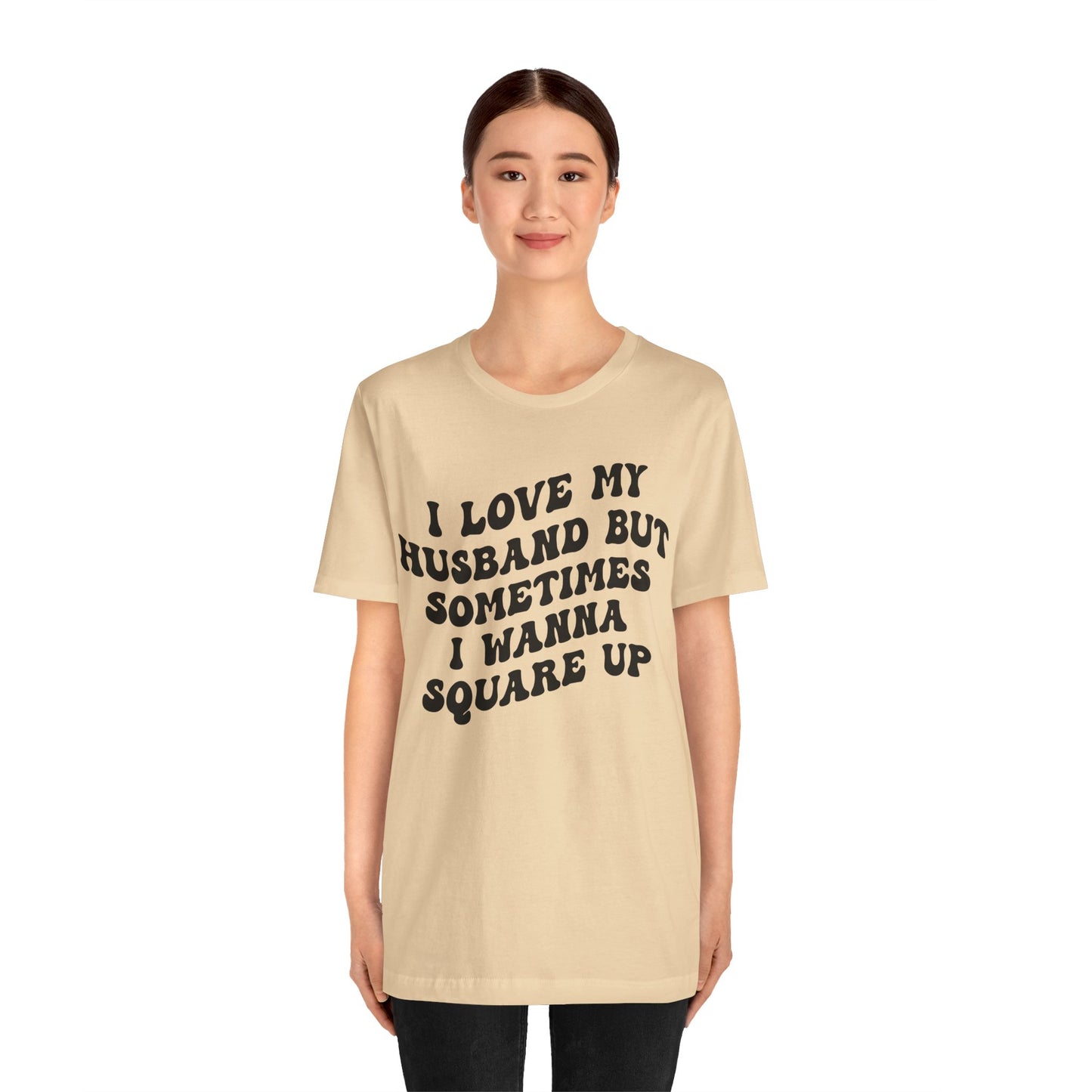 I Love My Husband But Sometimes I Wanna Square Up Shirt, Wife Life Shirt, Shirt for Wife, Funny Shirt for Wife, Mom Gift, T1142