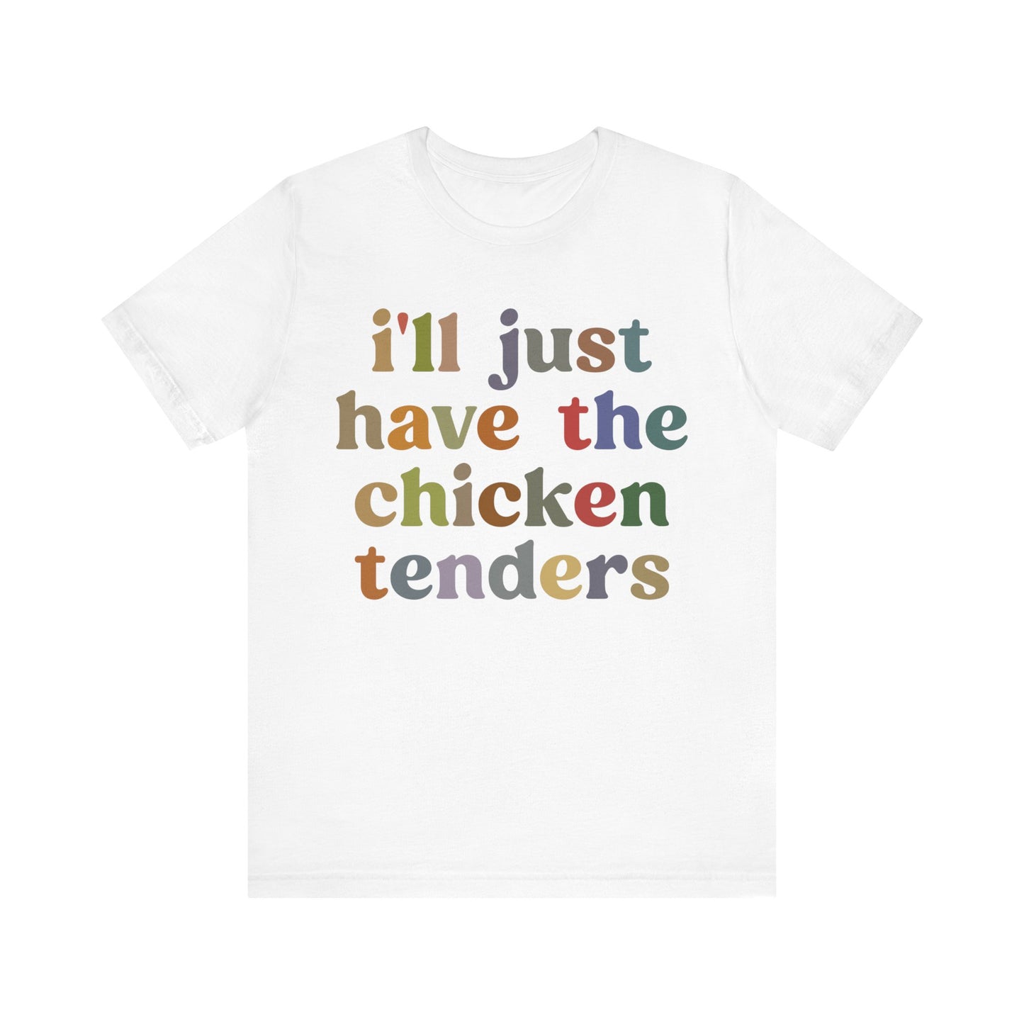 I'll Just Have The Chicken Tenders Shirt, Chicken Nugget Lover Shirt, Trendy Shirt, Funny Sayings Shirt, Sarcastic shirt, T1134