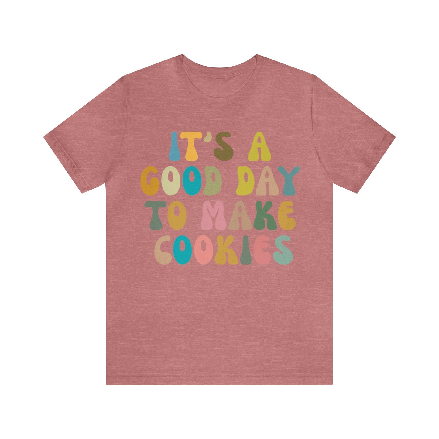 It's A Good Day to Make Cookies Shirt, Funny Baking Gift for Baker, Cute Tee for Pastry Chef, Cookie Lover, Baking Mom Shirt, T1017