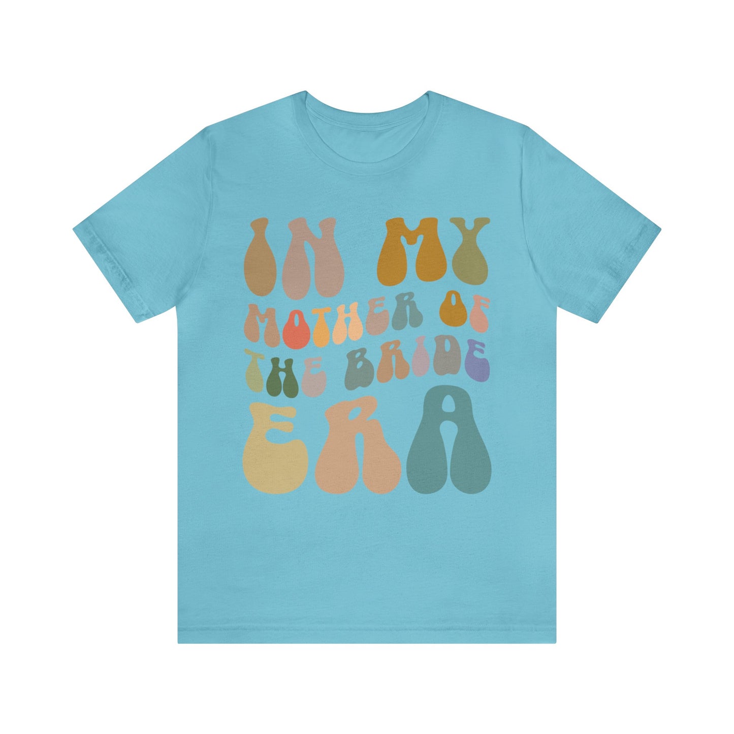 In My Mother of the Bride Era Shirt, Bridal Party Shirt for Mom, Retro Wedding Shirt for Mom, Engagement Shirt, Cute Wedding Gift, T1349