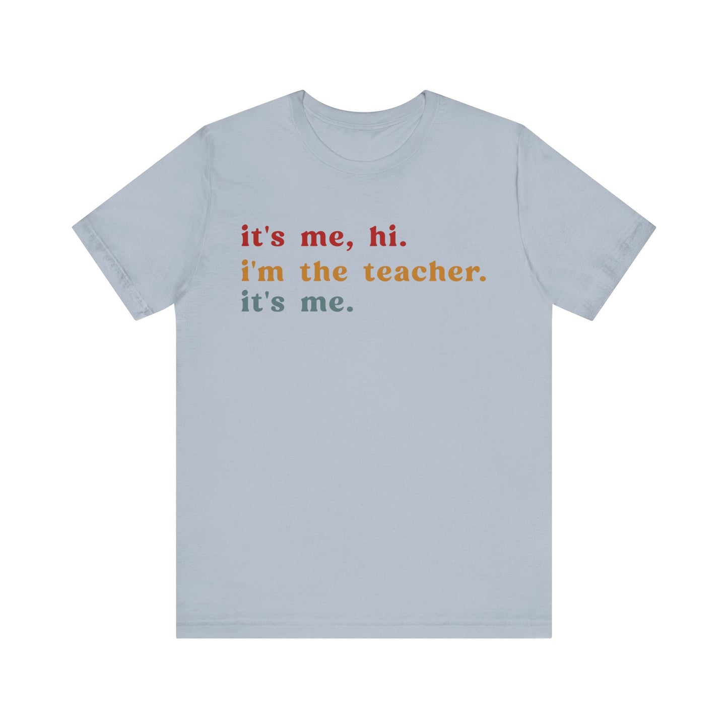 It's Me Hi I'm The Teacher It's Me Shirt, Teacher Gift, Best Teacher Shirt, Elementary Teacher, Teacher Appreciation Shirt, T1150