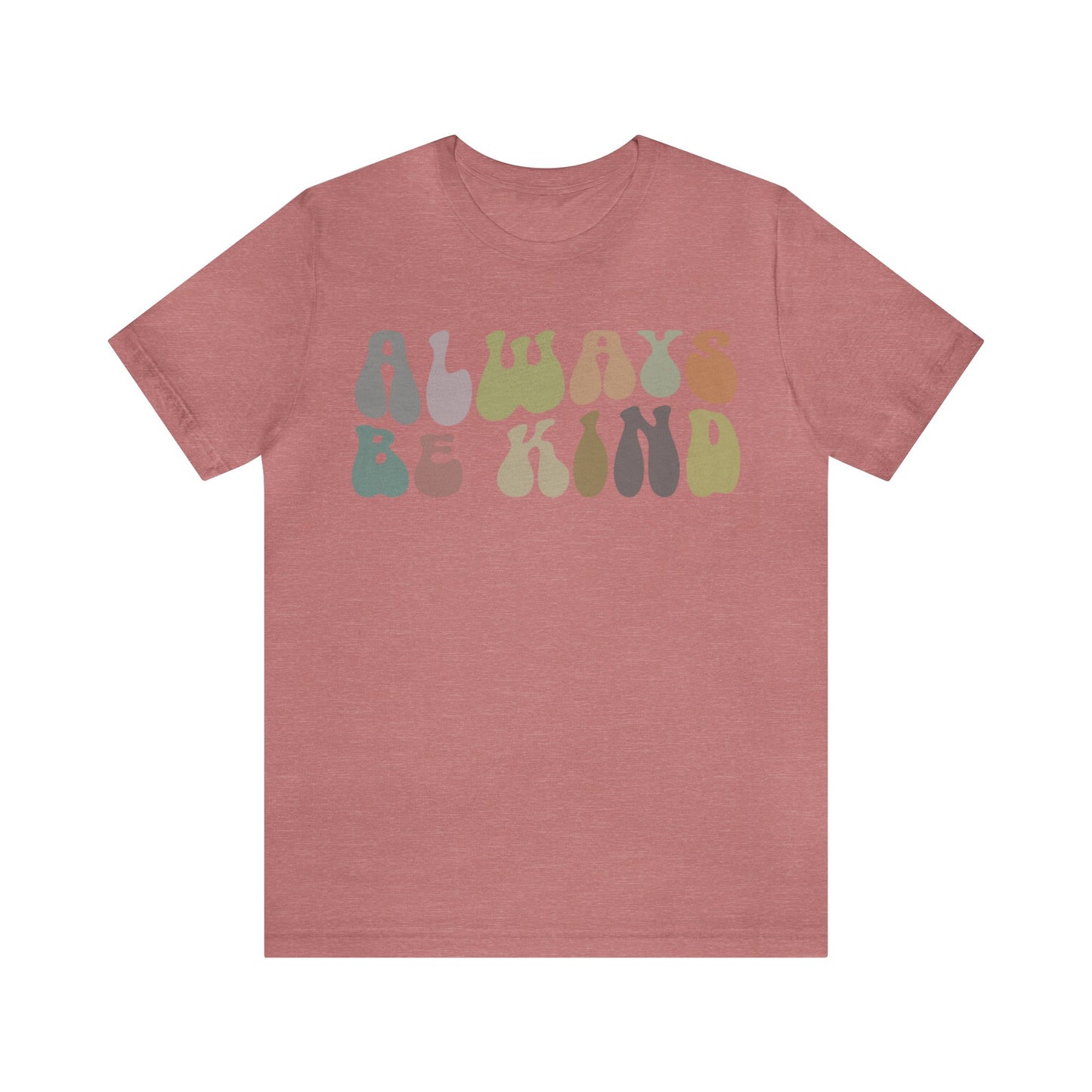 Always Be Kind Shirt, Positivity Shirt, Kind Mom Shirt, Be a Kind Human Shirt, Cute Inspirational Shirt, Kindness Shirt, T1371