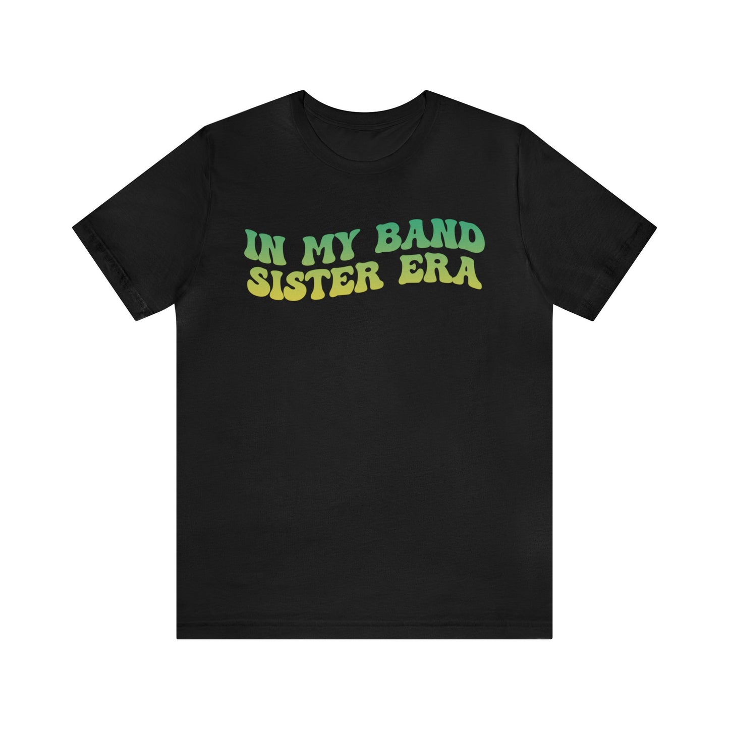 In My Band Sister Era Shirt, Gift for Sister, Shirt for Band, Band Sister Tee, Band Shirt for Sister, Gift for Band Sister, T1490