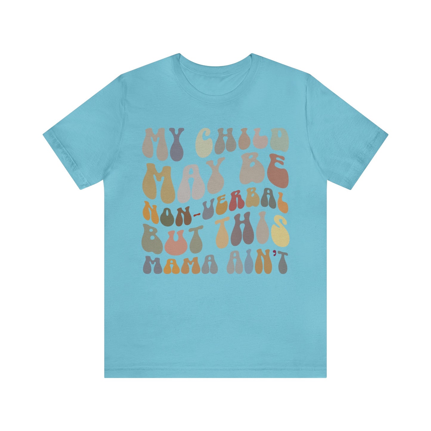 My Child May Be Nonverbal But His Mama Ain't Shirt, Non-verbal Kid Mama Shirt, Autism Awareness Shirt Autism Mom Shirt for Mama, T1461