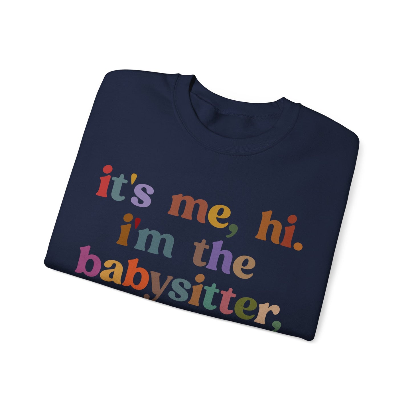 It's Me Hi I'm The Babysitter It's Me Sweatshirt, Favorite Babysitter Sweatshirt, Best Nanny Sweatshirt, Babysitter Appreciation Gift, T1105