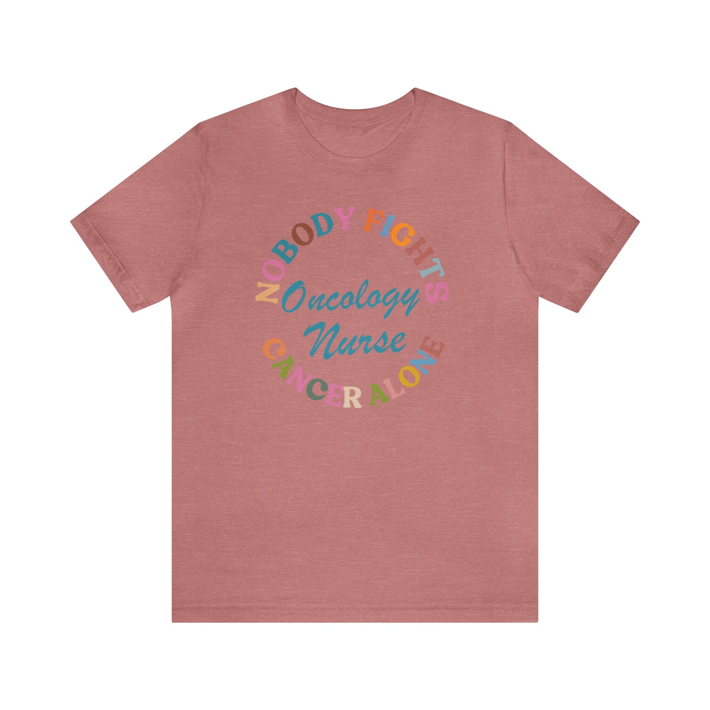 Oncology Nurse Shirt, Nobody Fights Cancer Alone Shirt, Medical Oncology Shirt, Cancer Nurse Shirt, T571