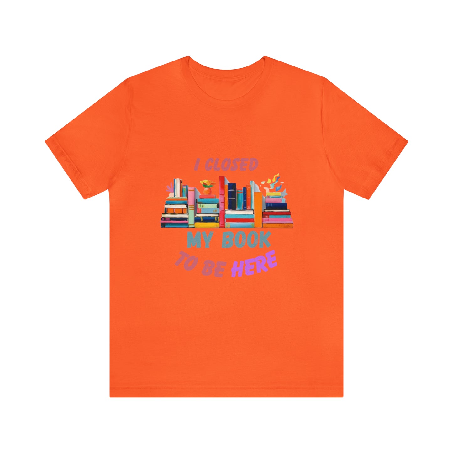 I closed my book to be here shirt, books and coffee shirt, T156