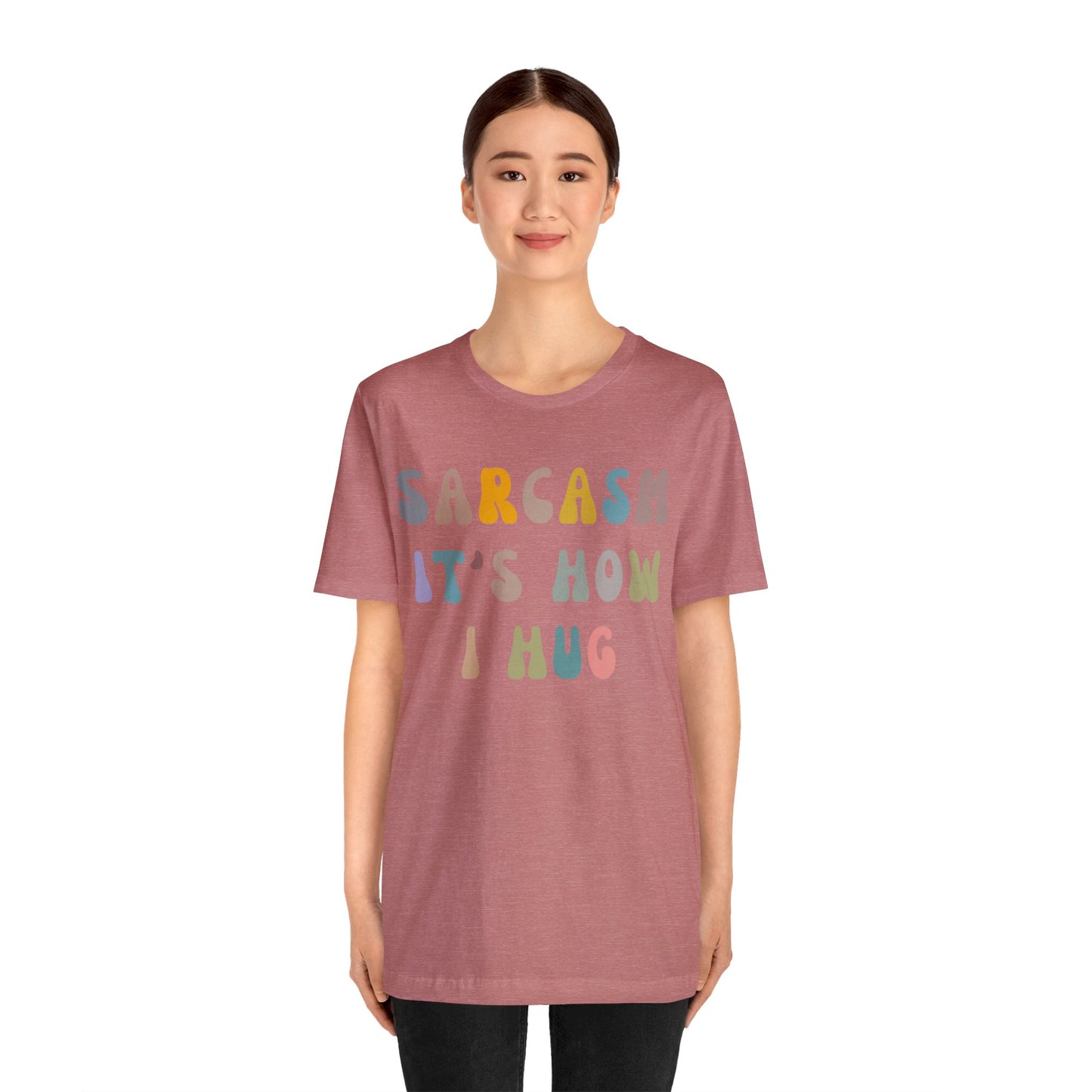 Sarcasm It's How I Hug Shirt, Sarcastic Quote Shirt, Sarcasm Women Shirt, Funny Mom Shirt, Shirt for Women, Gift for Her, Mom Shirt, T1261